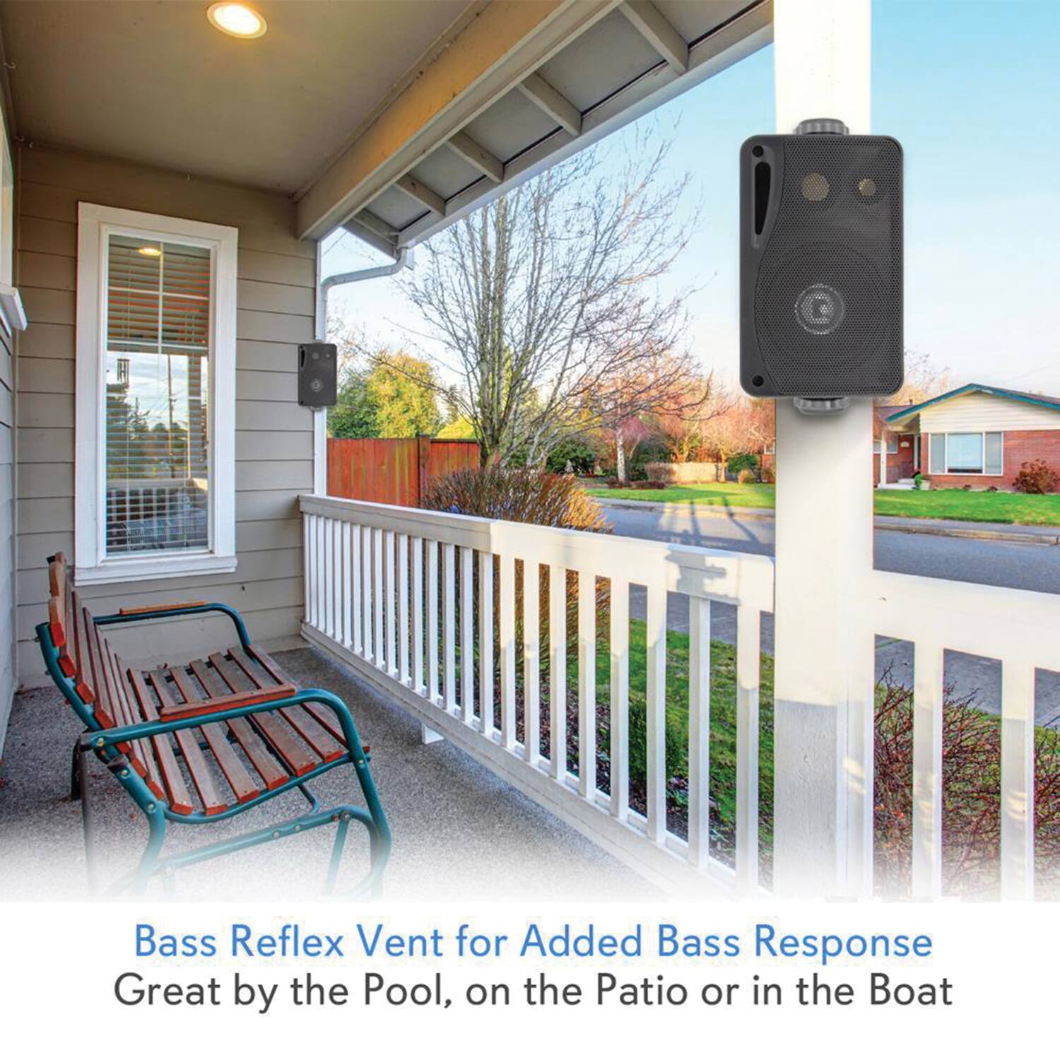 Bass Reflex Vent for Added Bass Response  
Great by the Pool, on the Patio or in the Boat