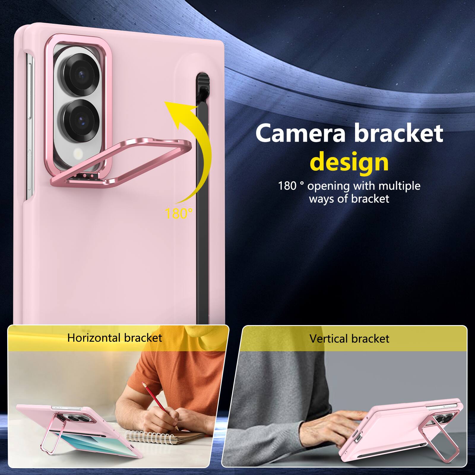 Camera bracket design  
180° opening with multiple ways of bracket  
Horizontal bracket  
Vertical bracket