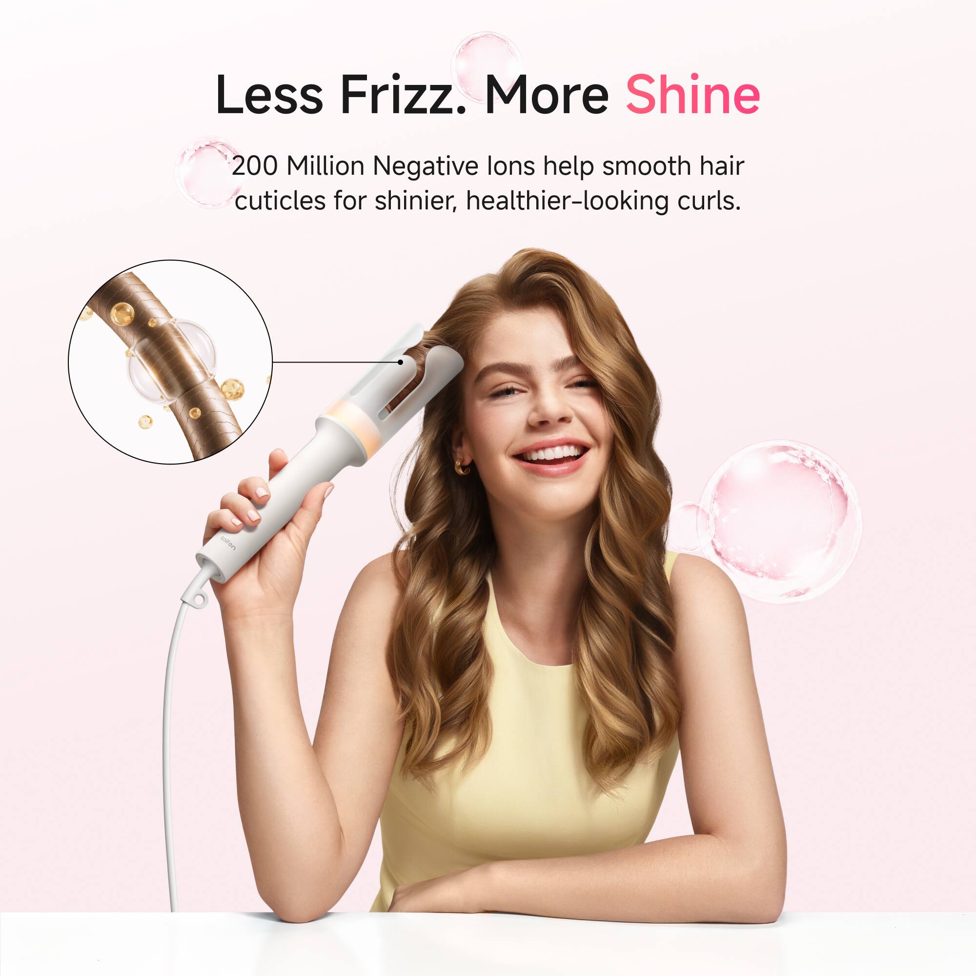 Less Frizz. More Shine

200 Million Negative Ions help smooth hair cuticles for shinier, healthier-looking curls.