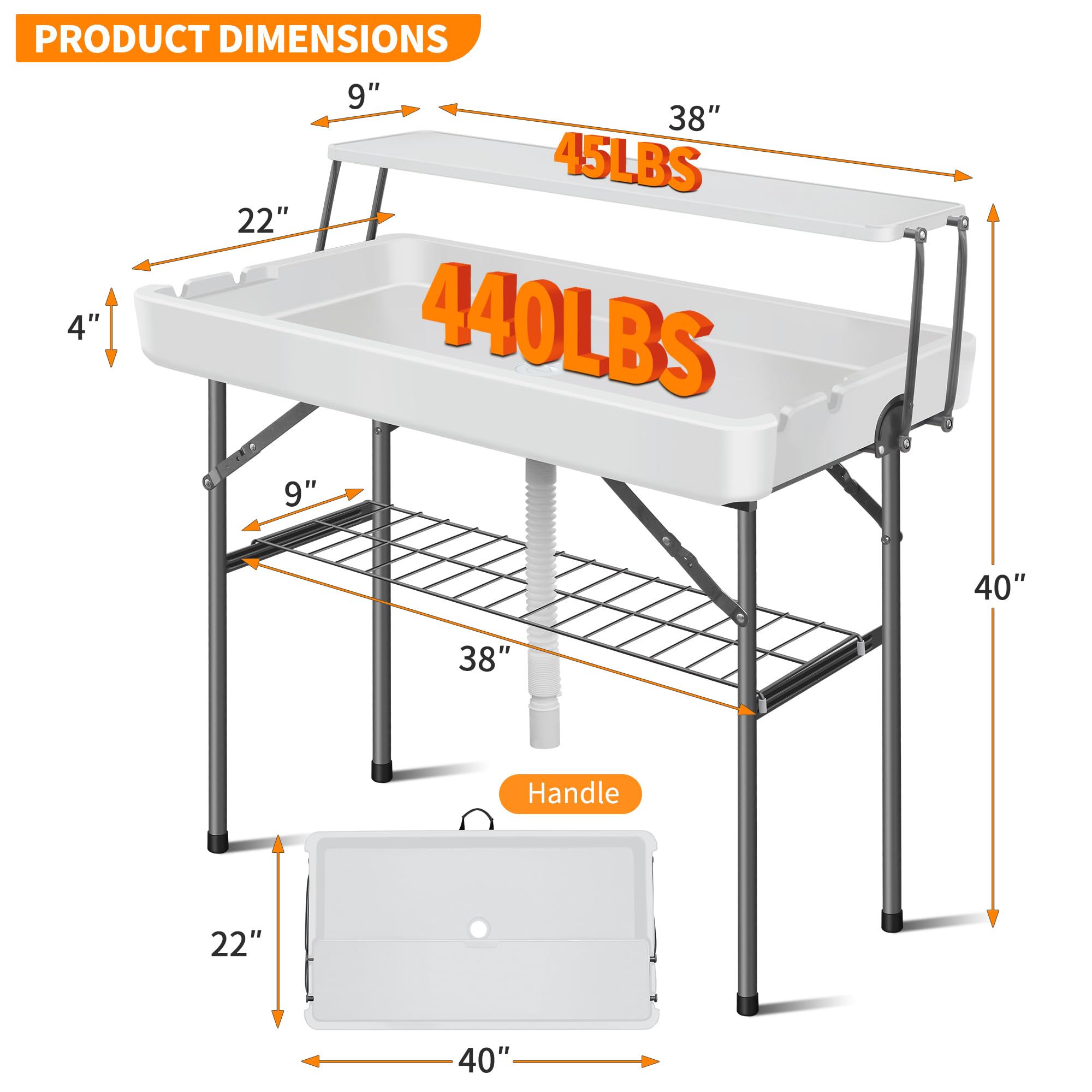 PRODUCT DIMENSIONS

- 40" (width)
- 38" (depth)
- 45LBS (weight capacity)
- 440LBS (weight capacity)
- 4" (height of the basin)
- 9" (height of the shelf)
- 22" (height of the legs)
- 40" (length of the legs)
- Handle