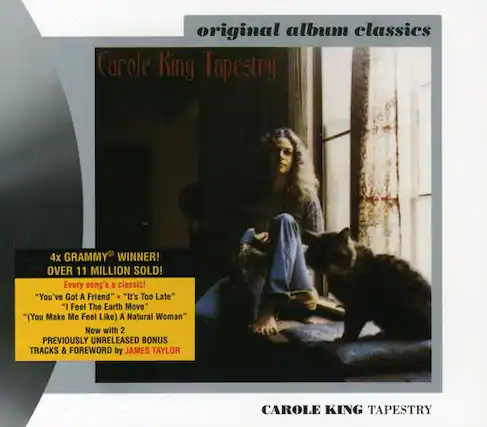 original album classics
Carole King Tapestry
4x GRAMMY® WINNER!
OVER 11 MILLION SOLD!
Every song's a classic!
"You've Got A Friend"
"It's Too Late"
"I Feel The Earth Move"
"(You Make Me Feel Like) A Natural Woman"
Now with 2 PREVIOUSLY UNRELEASED BONUS TRACKS & FOREWORD by JAMES TAYLOR
CAROLE KING TAPESTRY