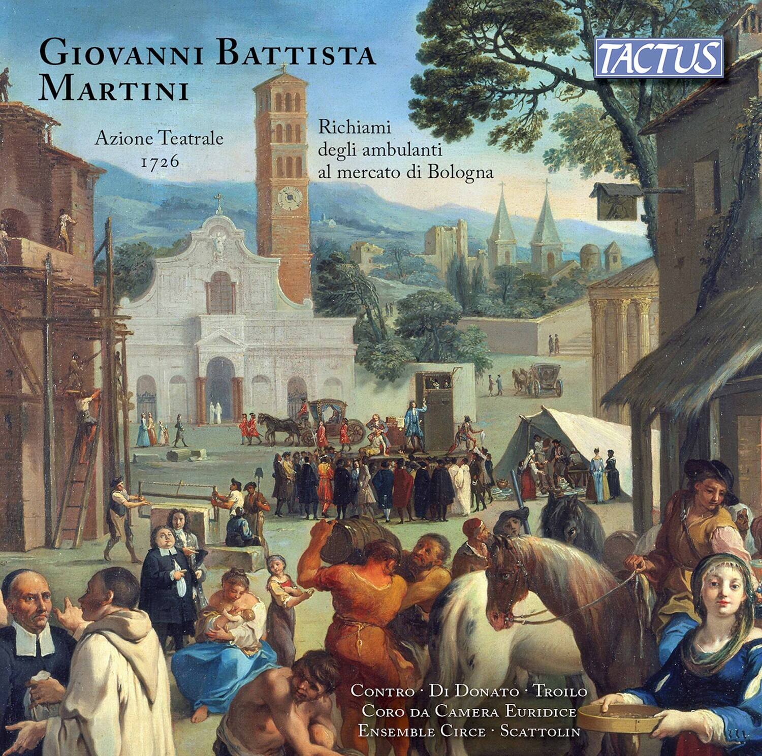 GIOVANNI BATTISTA MARTINI  
Azione Teatrale  
1726  

Richiami degli ambulanti al mercato di Bologna  

TACTUS  

CONTRO DI DONATO TROILO  
CORO DA CAMERA EURIDICE  
ENSEMBLE CIRCE SCATTOLIN