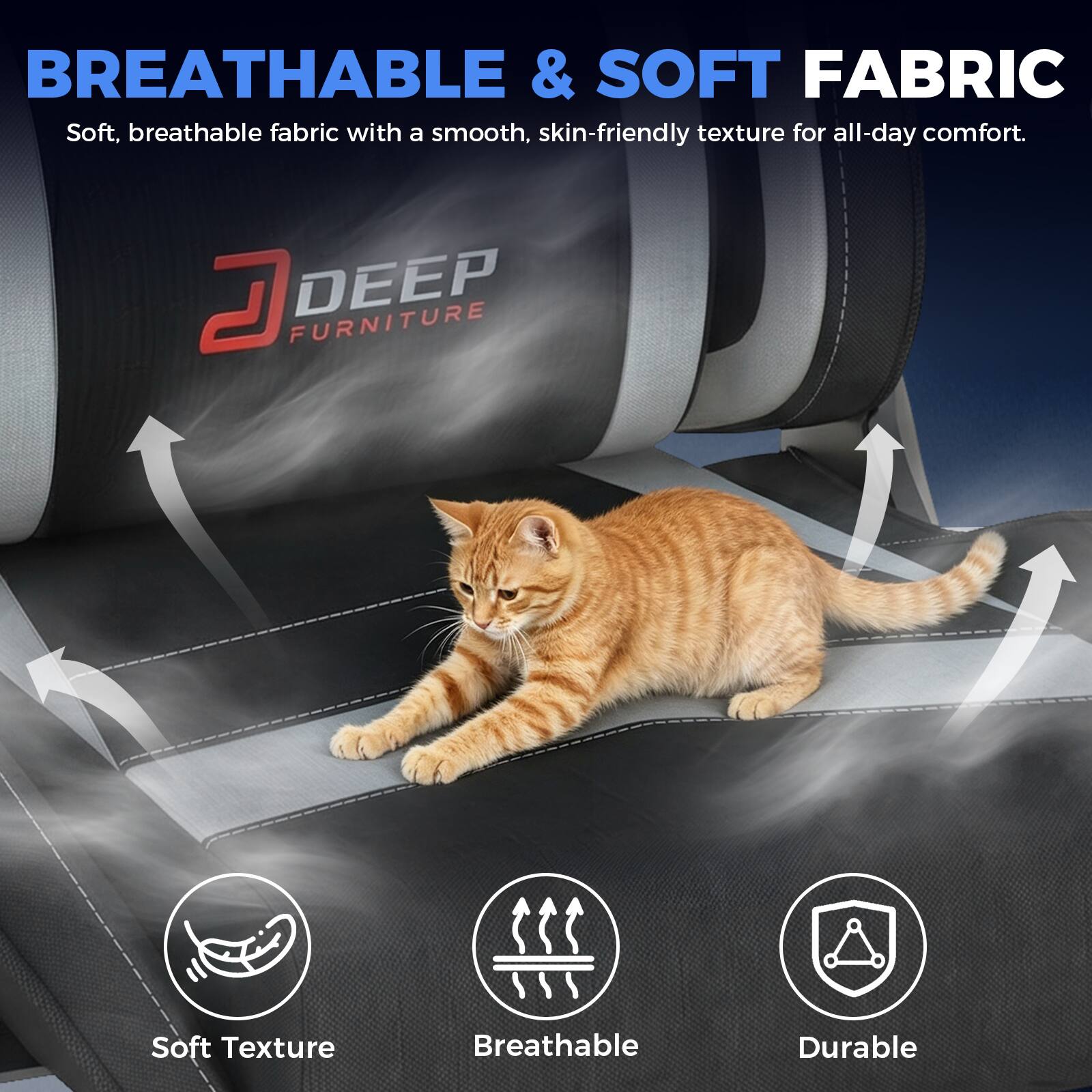 BREATHABLE & SOFT FABRIC  
Soft, breathable fabric with a smooth, skin-friendly texture for all-day comfort.

DEEP FURNITURE  
Soft Texture  
Breathable  
Durable