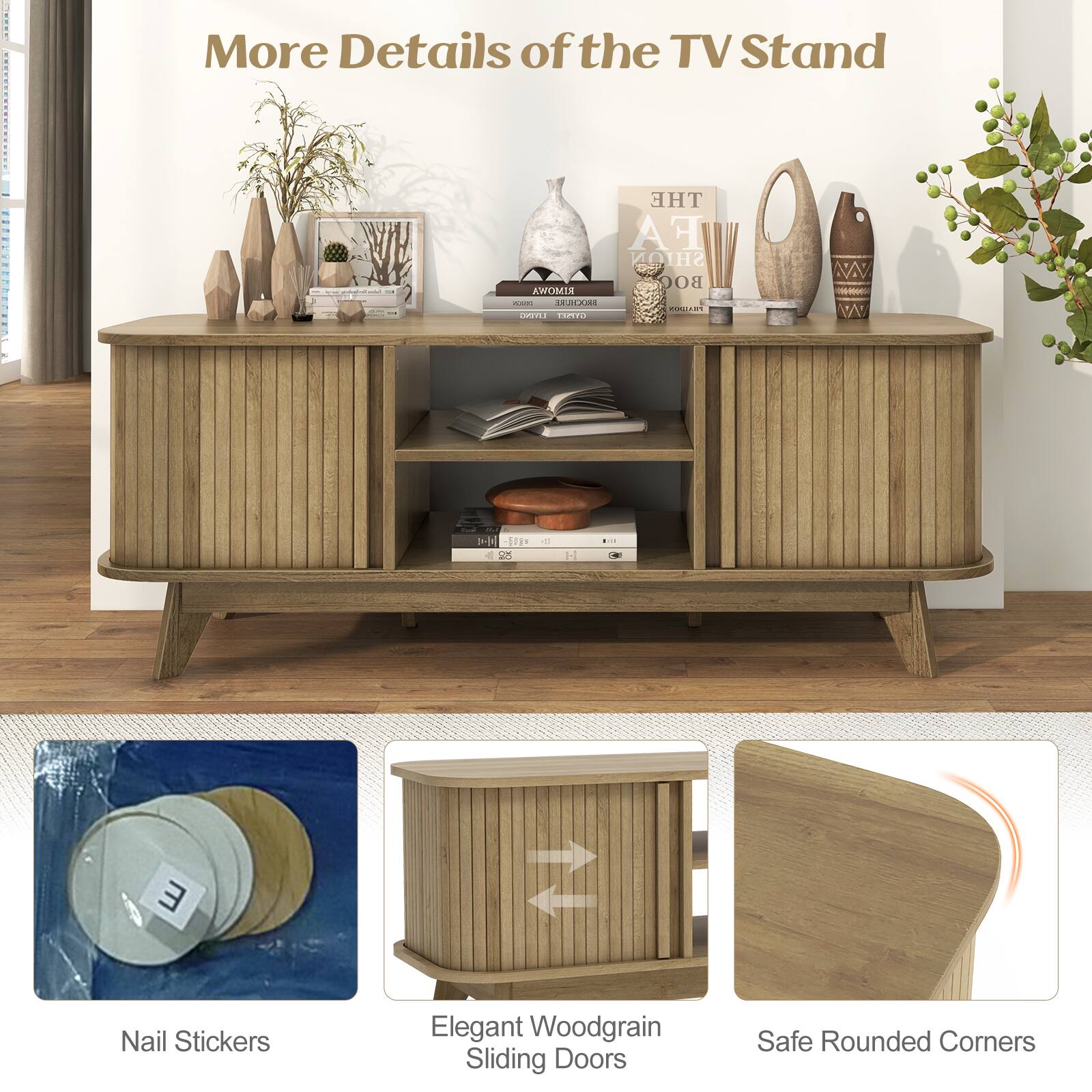 More Details of the TV Stand

- Nail Stickers
- Elegant Woodgrain Sliding Doors
- Safe Rounded Corners