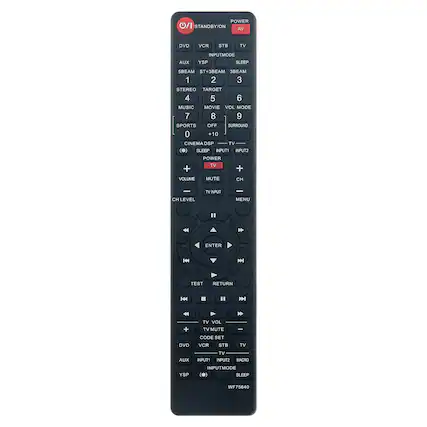 POWER / STANDBY / ON
AV
DVD VCR STB TV AUX INPUT MODE YSP SLEEP SBEAM ST+3BEAM EAM 1 2 3 STEREO TARGET 4 5 6 MUSIC MOVIE VOL MODE 7 8 9 SPORTS OFF SURROUND 0 +10 CINEMADSP TV () SLEEP IPRIT1 INPUTZ POWER TV + + VOLUME MUTE CH - CH LEVEL INPUT I MENU " 44 T ENTER 144 N TEST RETURN H44 . " 4 + DVD TV VOL TV MUTE CODE SET VCR STB I TV AUX TV INPUT1 INPUT2 MACRO YSP INPUTMODE (O) SLEEP WF75640
POWER / STANDBY / ON
AV
DVD VCR STB TV AUX INPUT MODE YSP SLEEP SBEAM ST+3BEAM EAM 1 2 3 STEREO TARGET 4 5 6 MUSIC MOVIE VOL MODE 7 8 9 SPORTS OFF SURROUND 0 +10 CINEMADSP TV () SLEEP IPRIT1 INPUTZ POWER TV + + VOLUME MUTE CH - CH LEVEL INPUT I MENU " 44 T ENTER 144 N TEST RETURN H44 . " 4 + DVD TV VOL TV MUTE CODE SET VCR STB I TV AUX TV INPUT1 INPUT2 MACRO YSP INPUTMODE (O) SLEEP WF75640