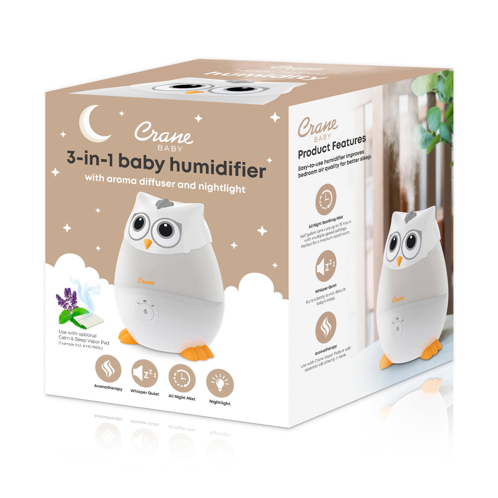Crane BABY

3-in-1 baby humidifier with aroma diffuser and nightlight

Product Features
- Easy-to-use humidifier improves bedroom air quality for better sleep.
- All Night Soothing Mist: Runs all night, soothingly, for multiple hours.
- Whisper Quiet: Runs silently, not disturbing baby's sleep.
- Aromatherapy: Use with optional Calm & Sleep Vapor Pad (simple incl. HS-1500) or add essential oils directly in tank.

Use with optional Calm & Sleep Vapor Pad (simple incl. HS-1500)

Aromatherapy Whisper Quiet All Night Mist Nightlight