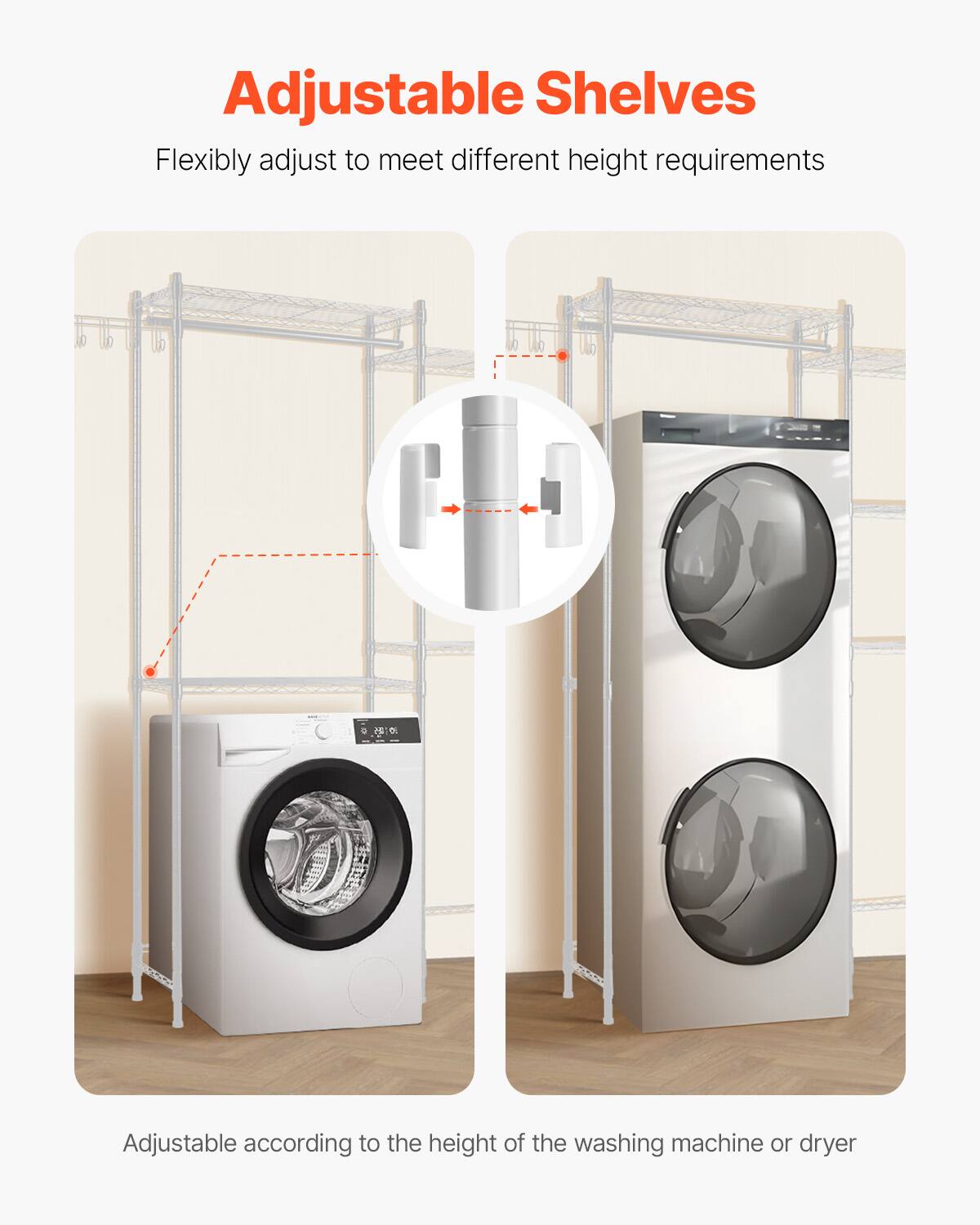 Adjustable Shelves

Flexibly adjust to meet different height requirements

Adjustable according to the height of the washing machine or dryer
