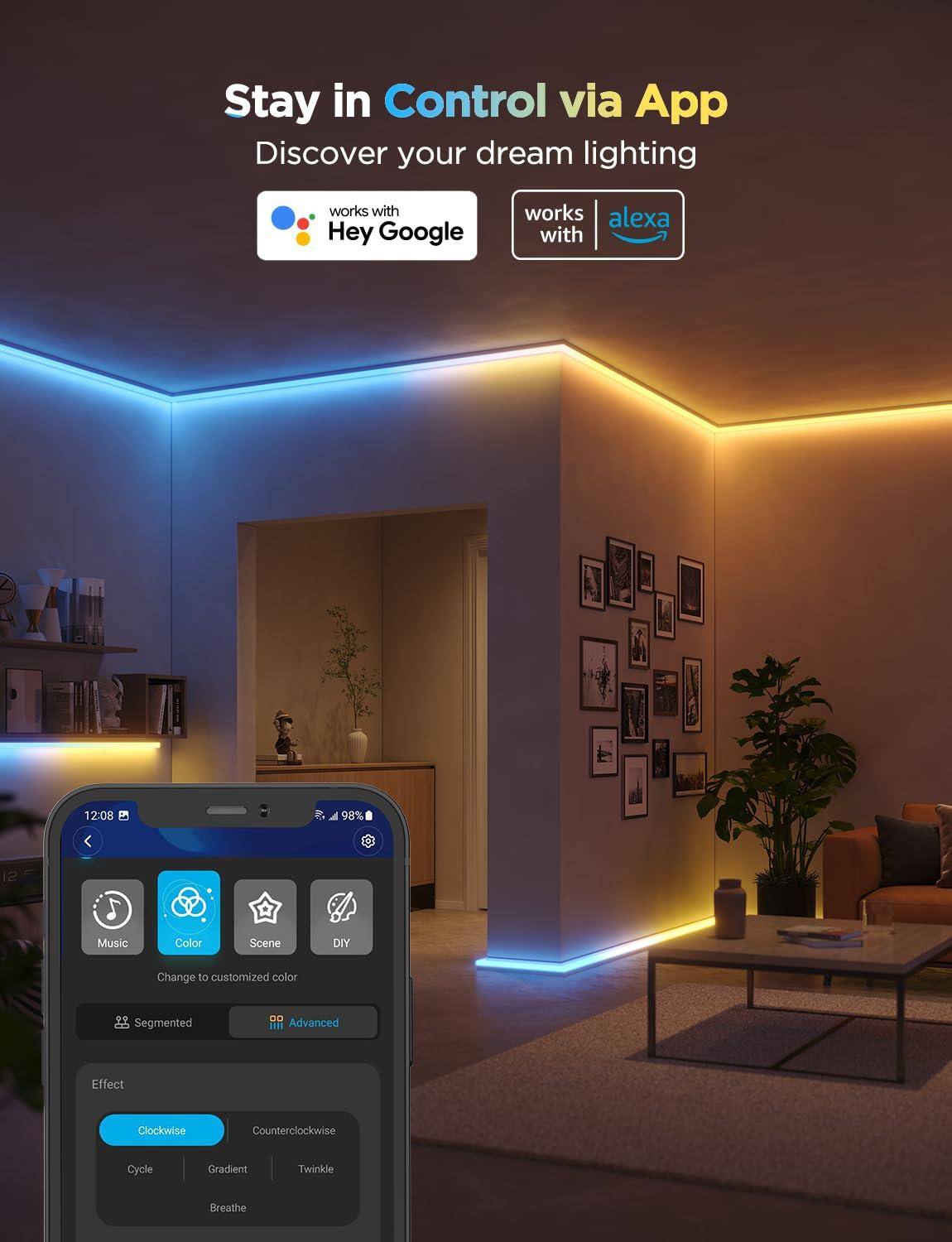 Stay in Control via App  
Discover your dream lighting  

works with Hey Google  
works with alexa  

Music  
Color  
Scene  
DIY  

Change to customized color  

Segmented  
Advanced  

Effect  
Clockwise  
Counterclockwise  
Cycle  
Gradient  
Twinkle  
Breathe
