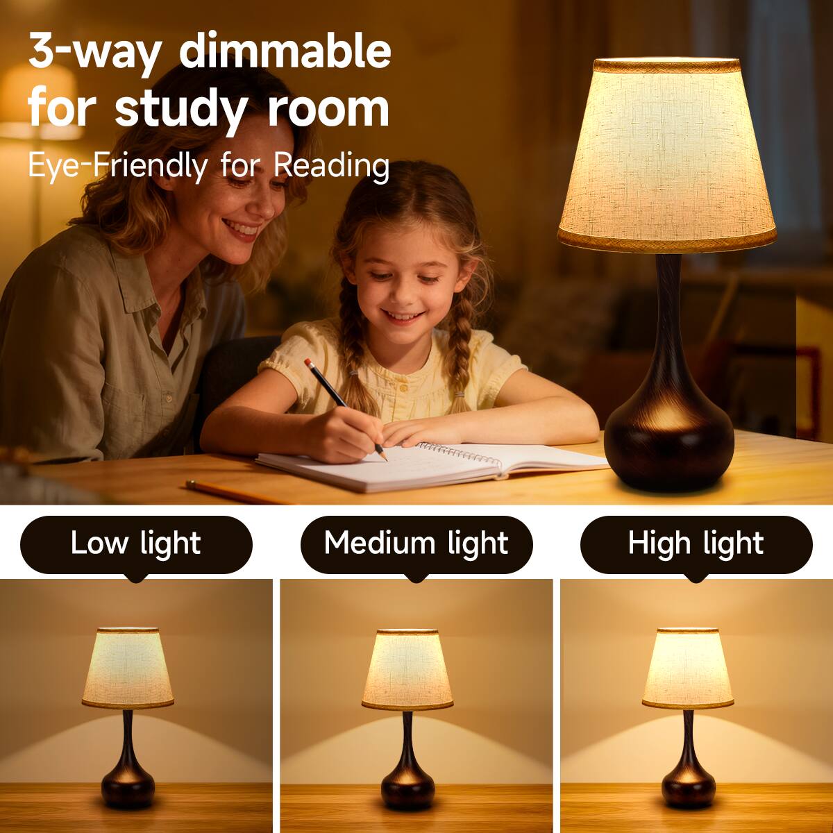 3-way dimmable for study room  
Eye-Friendly for Reading  

Low light  
Medium light  
High light