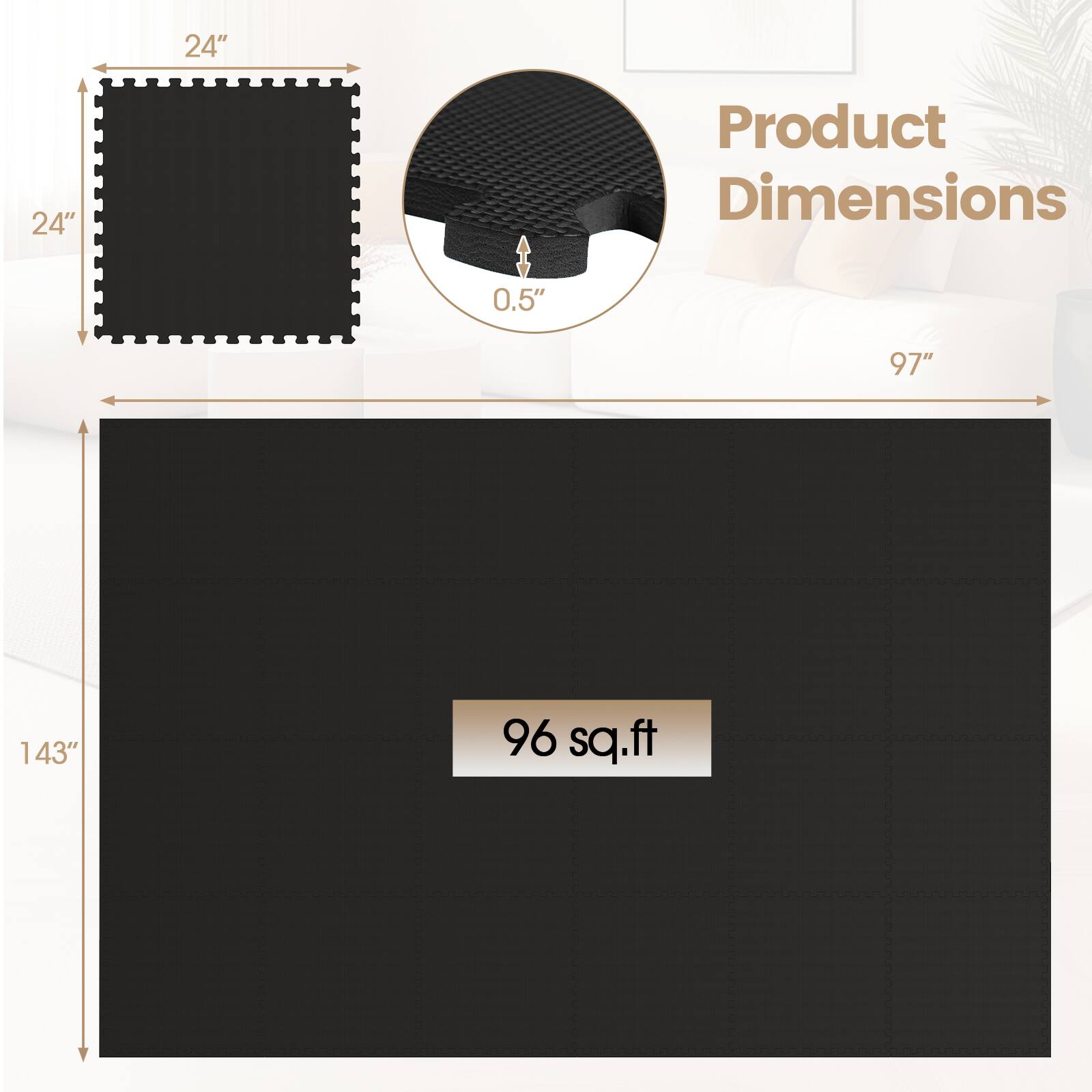 24" x 24"  
Product Dimensions: 0.5" x 97" x 143"  
96 sq.ft