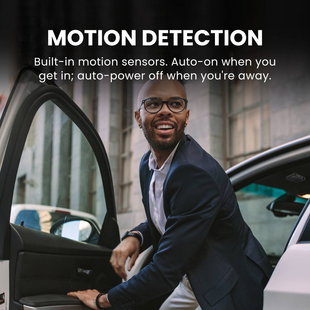 MOTION DETECTION

Built-in motion sensors. Auto-on when you get in; auto-power off when you're away.