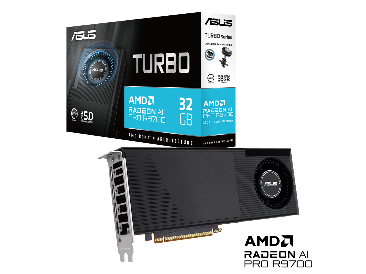 ASUS TURBO Series  
DUAL A4 FAN BEARINGS  
STW 32GB  
STW PCE 5.0  
AMD2  
32 AMD2 RADEON RADEON AI R9700 PRO  
32GB CORE MEMORY  
AMD RONA 4 ARCHITECTURE  
AMD RONA 4 ARCHITECTURE