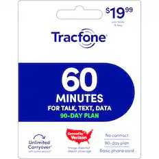 $19.99 plus taxes & fees
Tracfone
60 MINUTES FOR TALK, TEXT, DATA
90-DAY PLAN
Unlimited Carryover with active service*
Covered by Verizon
Image does not depict coverage
No contract
90-day plan
Basic phone card
