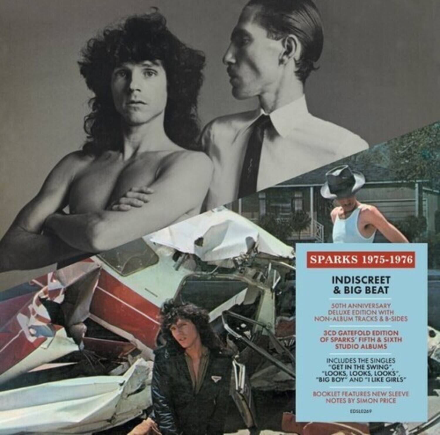 SPARKS 1975-1976  
INDISCREET & BIG BEAT  
50th Anniversary Deluxe Edition with Non-Album Tracks & 8-Sides  
3CD Gatefold Edition of Sparks' Fifth & Sixth Studio Albums  
Includes the Singles "Get in the Swing," "Looks Looks Looks," "Big Boy," and "I Like Girls"  
Booklet Features New Sleeve Notes by Simon Price  
EDSL0269