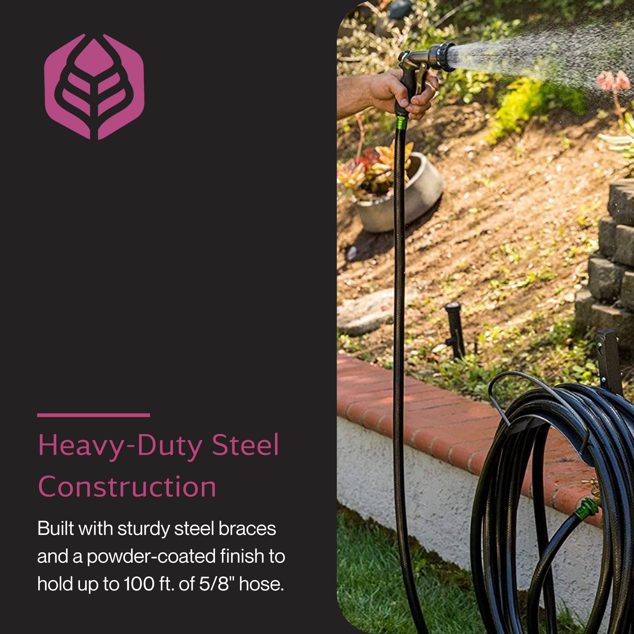 Heavy-Duty Steel Construction  
Built with sturdy steel braces and a powder-coated finish to hold up to 100 ft. of 5/8" hose.