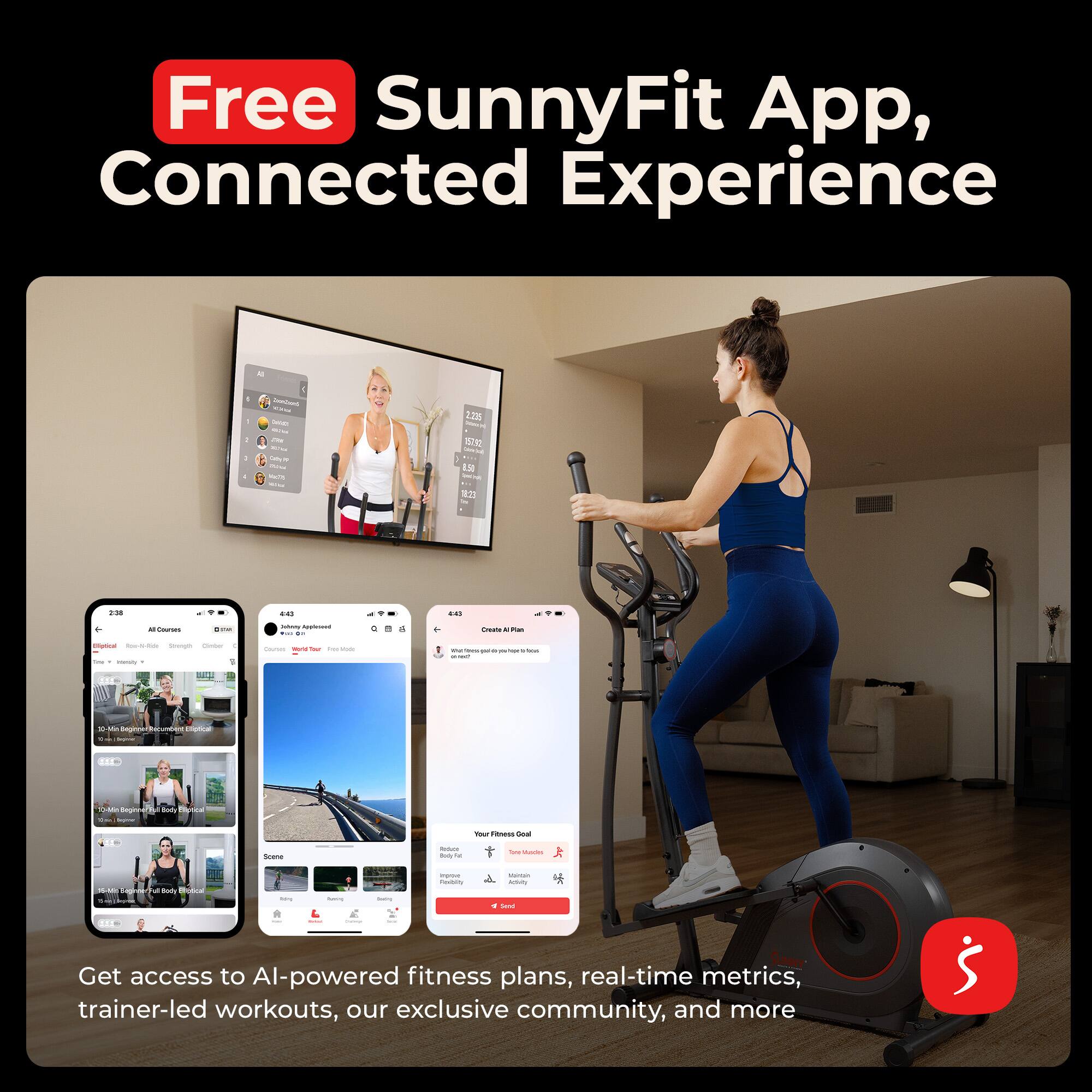 Free SunnyFit App, Connected Experience

Get access to AI-powered fitness plans, real-time metrics, trainer-led workouts, our exclusive community, and more