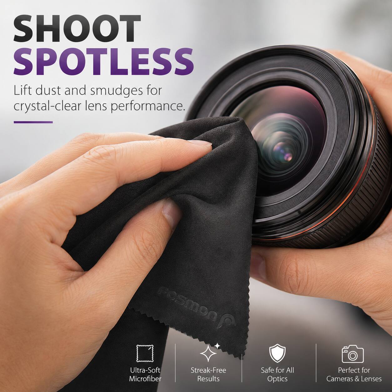 SHOOT SPOTLESS  
Lift dust and smudges for crystal-clear lens performance.  

FoSMON Ultra-Soft Microfiber  
Streak-Free Results  
Safe for All Optics  
Perfect for Cameras & Lenses