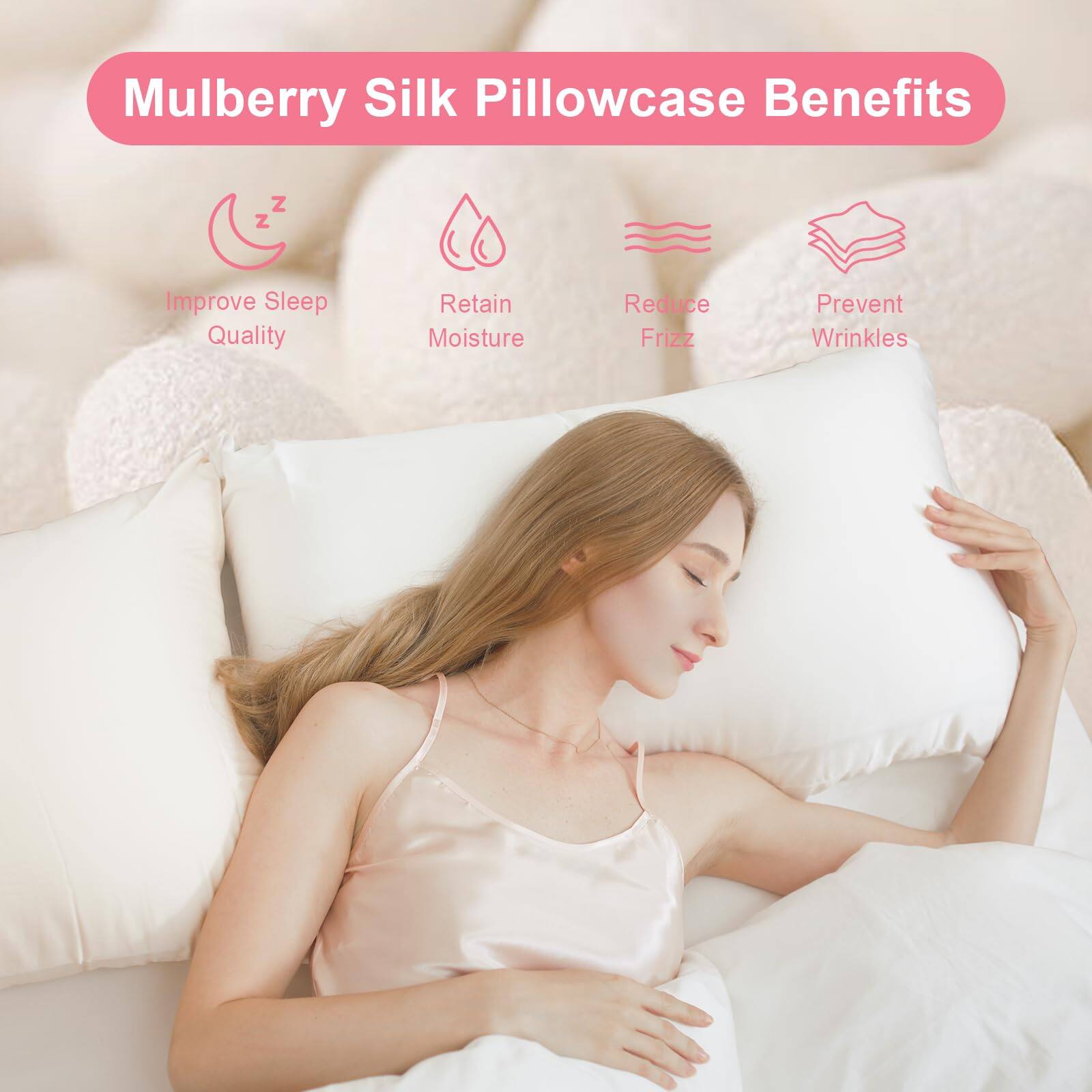Mulberry Silk Pillowcase Benefits

- Improve Sleep Quality
- Retain Moisture
- Reduce Frizz
- Prevent Wrinkles