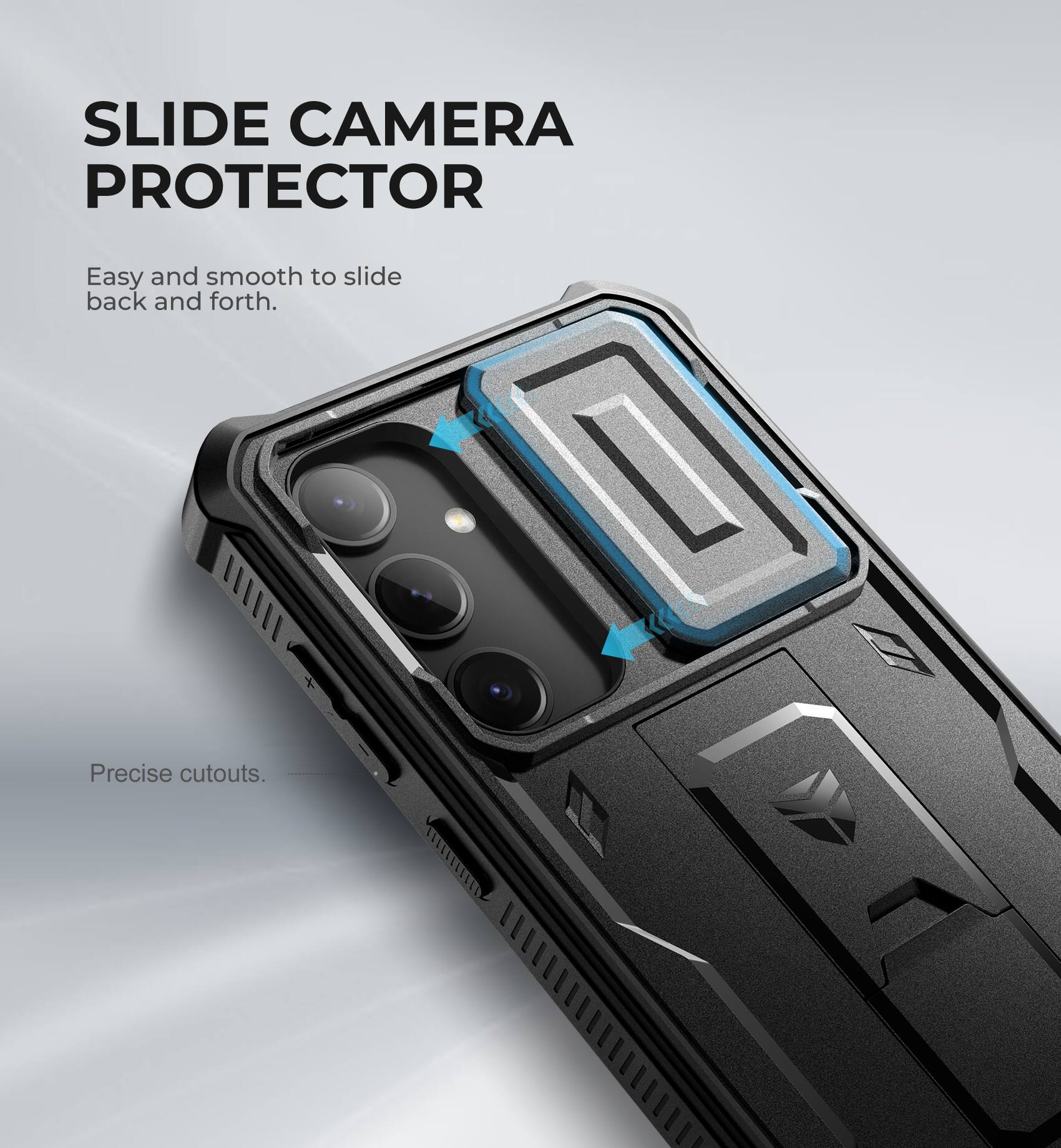 SLIDE CAMERA PROTECTOR
Easy and smooth to slide back and forth.
Precise cutouts.
