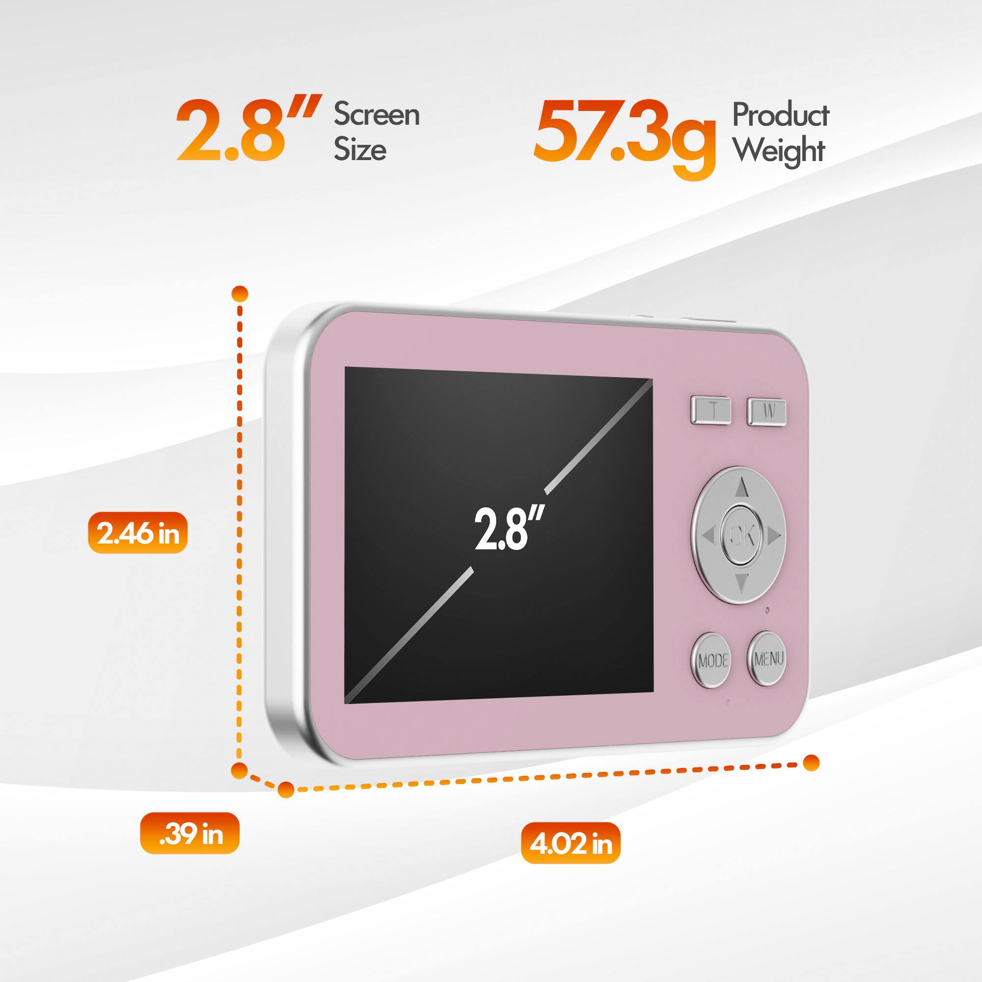 Screen 2.8" Size  
Product 57.3g Weight  
T  
2.46 in  
2.8"  
Y  
MODE  
MENU  
.39 in  
4.02 in