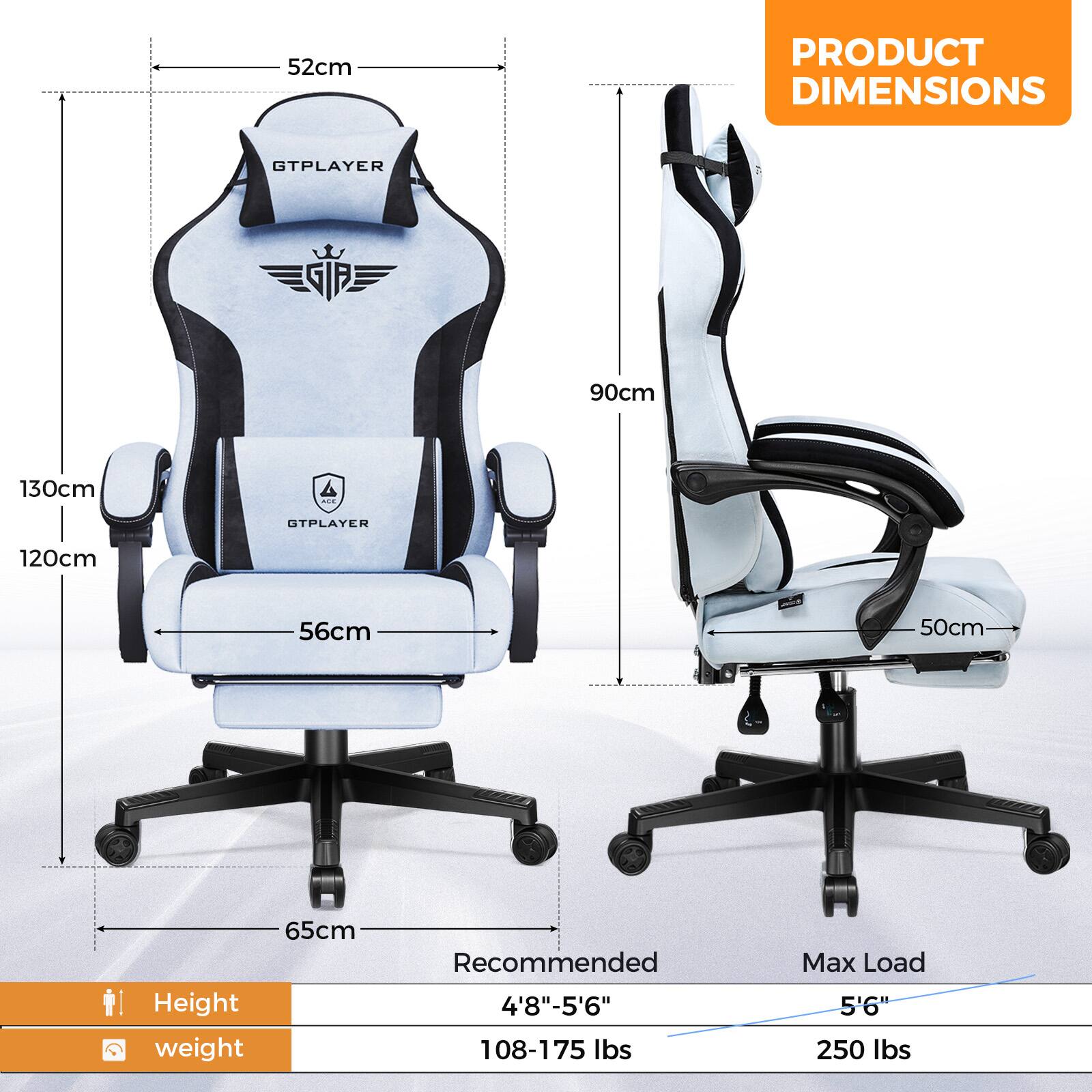 **PRODUCT DIMENSIONS**

- Height: 52cm
- Width: 56cm
- Depth: 65cm
- Seat Height: 50cm
- Back Height: 90cm
- Overall Height: 130cm
- Overall Width: 120cm

**Recommended:**
- Height: 4'8" - 5'6"
- Weight: 108-175 lbs

**Max Load:**
- Height: 5'6"
- Weight: 250 lbs
