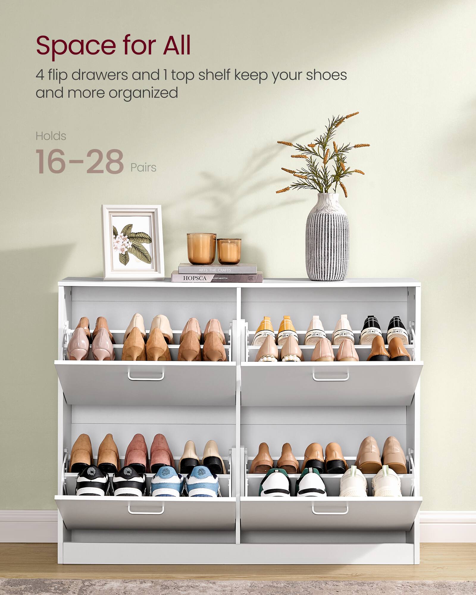 Space for All  
4 flip drawers and 1 top shelf keep your shoes and more organized  
Holds 16-28 Pairs