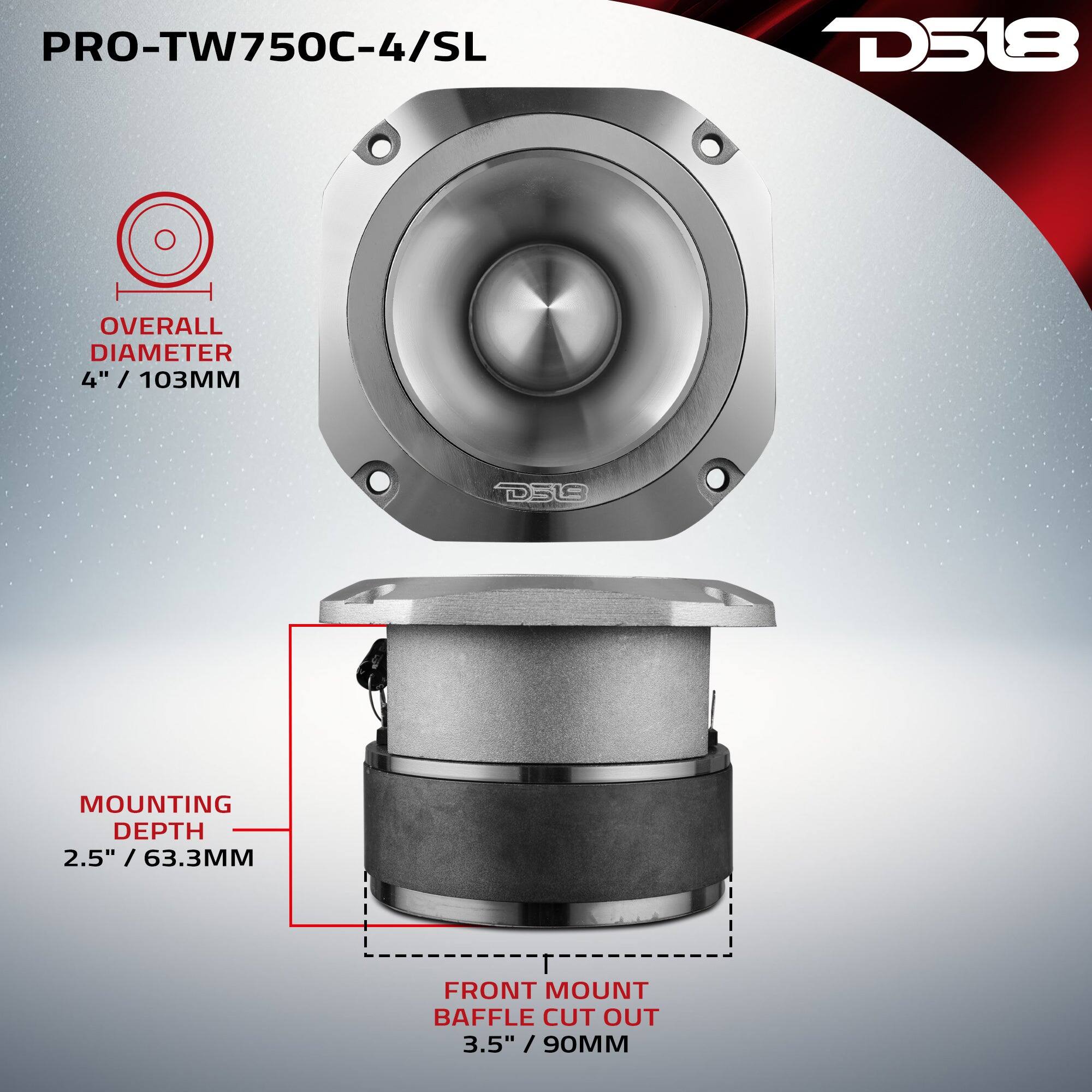 PRO-TW750C-4/SL  
D518  
OVERALL DIAMETER 4" / 103MM  
MOUNTING DEPTH 2.5" / 63.3MM  
FRONT MOUNT BAFFLE CUT OUT 3.5" / 90MM