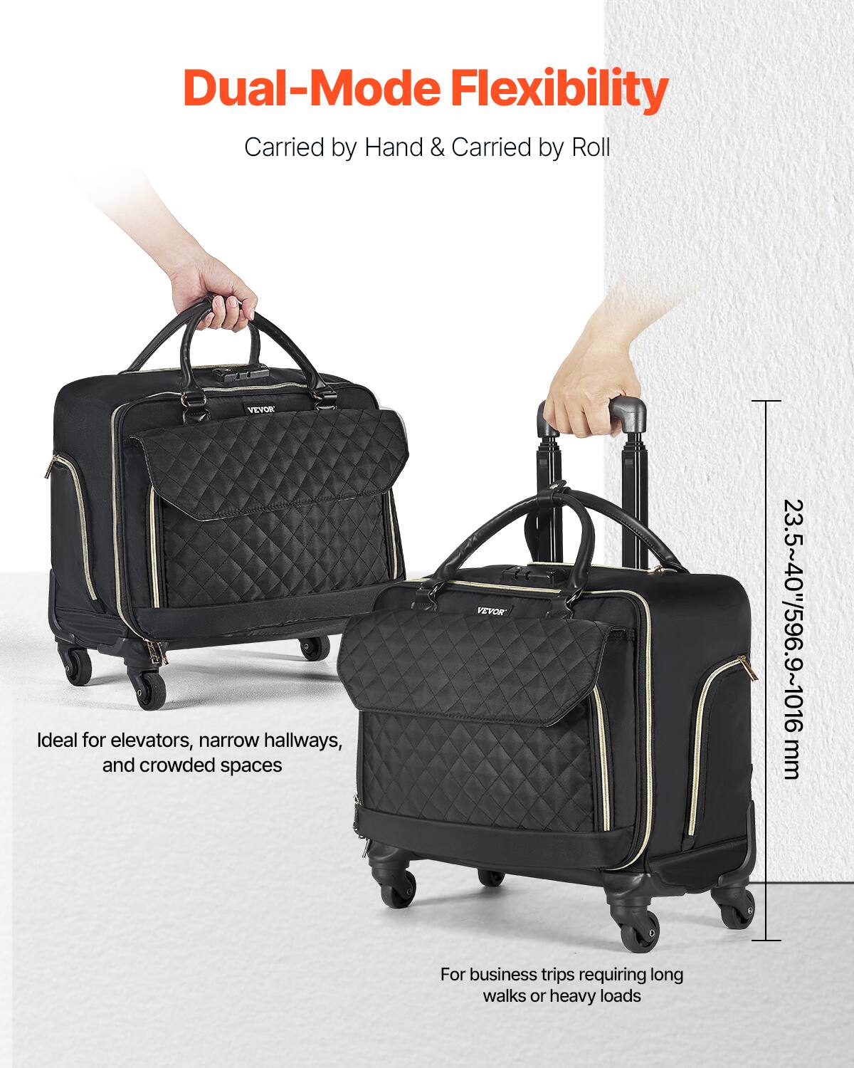 Dual-Mode Flexibility  
Carried by Hand & Carried by Roll  

Ideal for elevators, narrow hallways, and crowded spaces  

For business trips requiring long walks or heavy loads  

23.5~40"/596.9~1016 mm