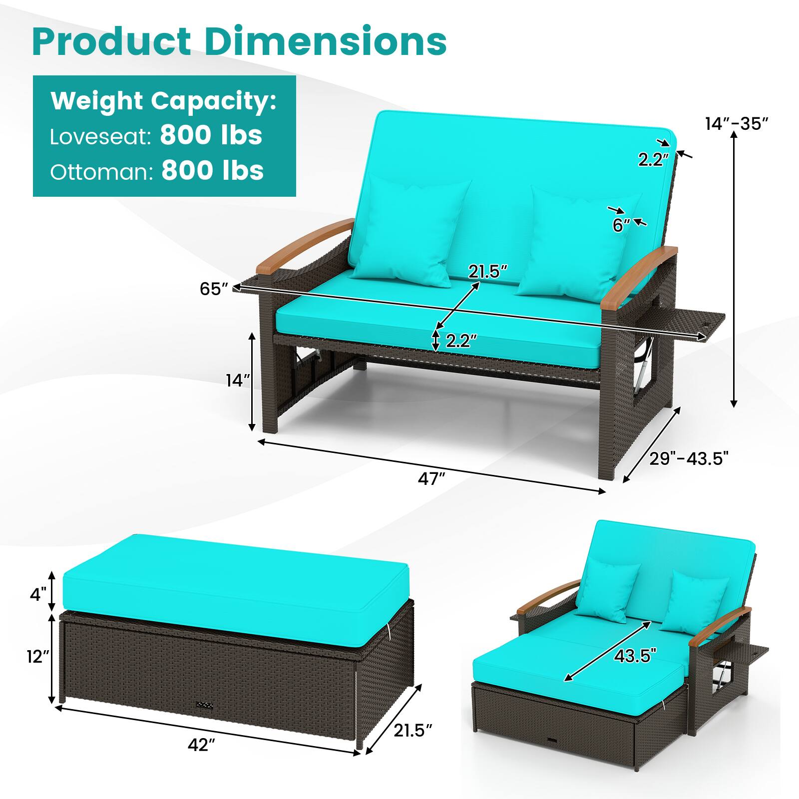 Product Dimensions

Weight Capacity:
Loveseat: 800 lbs
Ottoman: 800 lbs

- Loveseat: 65" W x 47" D x 14"-35" H
- Ottoman: 42" W x 21.5" D x 4" H

- Seat Depth: 21.5"
- Armrest Height: 2.2"
- Back Height: 14"
- Seat Height: 4"