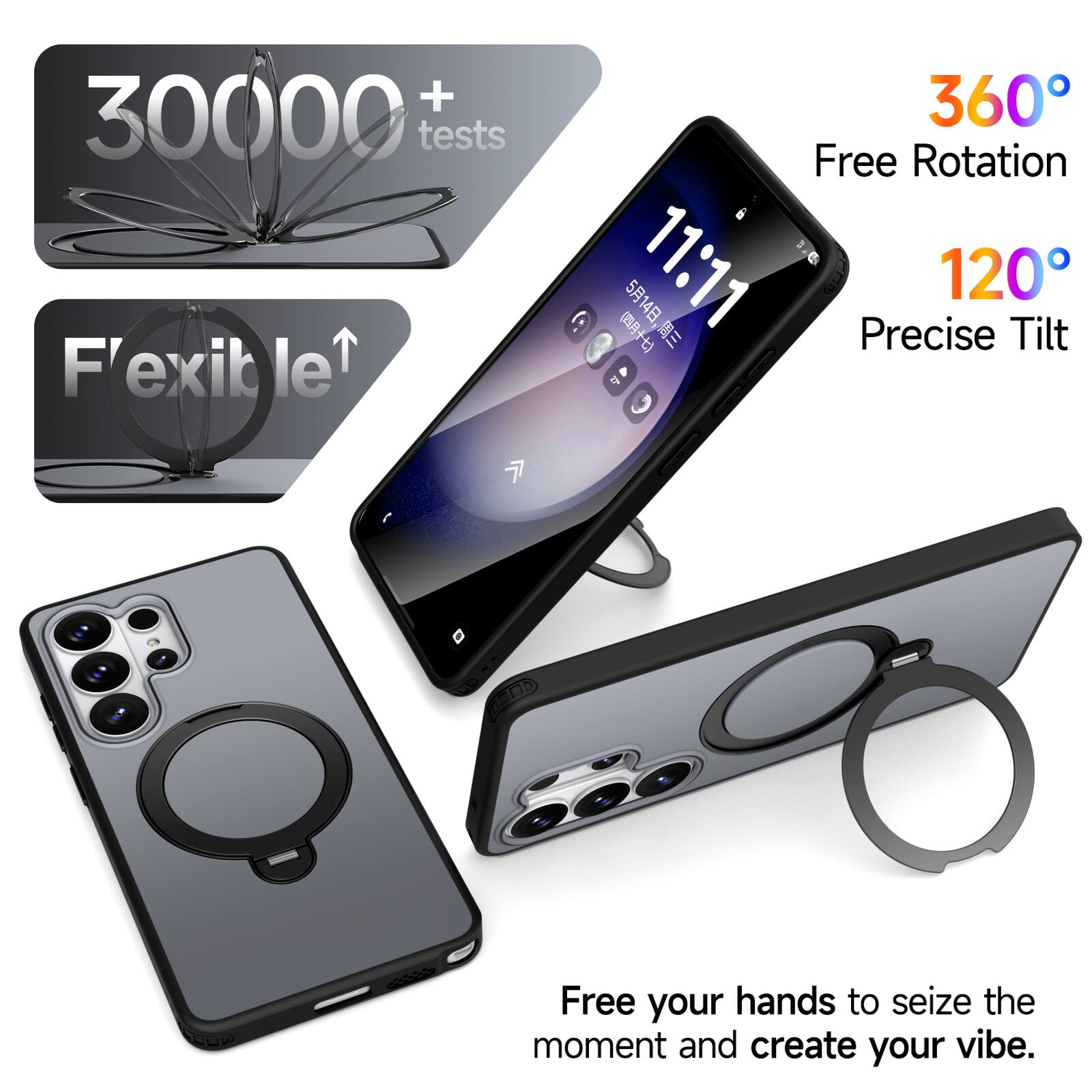 + 30000 tests  
F'lexible 360° Free Rotation (+)  
11:11  
120° Precise Tilt  
7 Ob  
Free your hands to seize the moment and create your vibe.