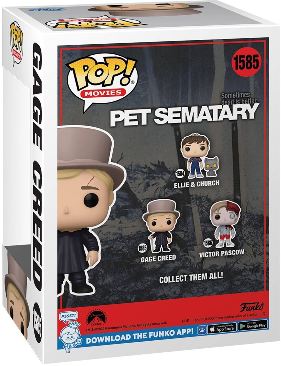 Sure, here is the corrected and grouped text from the image:

---

**Funko POP! Movies**

**1585**  
**Pet Sematary**  
Sometimes dead is better.

**Gage Creed**  
**1585**

**Ellie & Church**  
**1584**

**Victor Pascow**  
**1586**

**Collect Them All!**

**PSSST!**  
**TM & © 2024 Paramount Pictures. All Rights Reserved.**

**Download the Funko App!**  
**Available on the App Store**  
**Google Play**

**Funko**  
**POP!™ and FUNKO™ are trademarks of Funko, LLC**

---

This text is organized to reflect the information on the packaging.