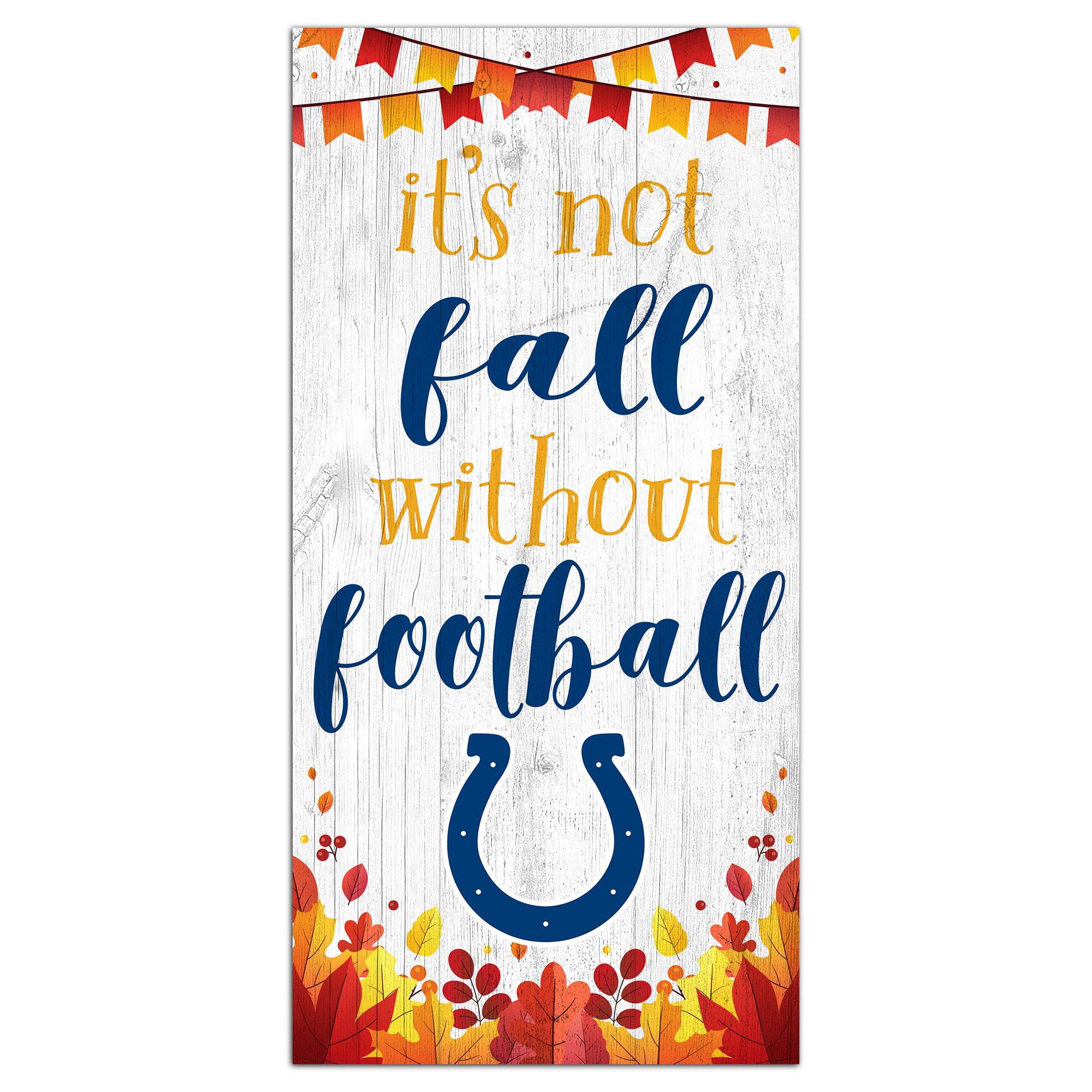 Fan Creations - Indianapolis Colts 6'' x 12'' Not Fall Without Football Sign - White