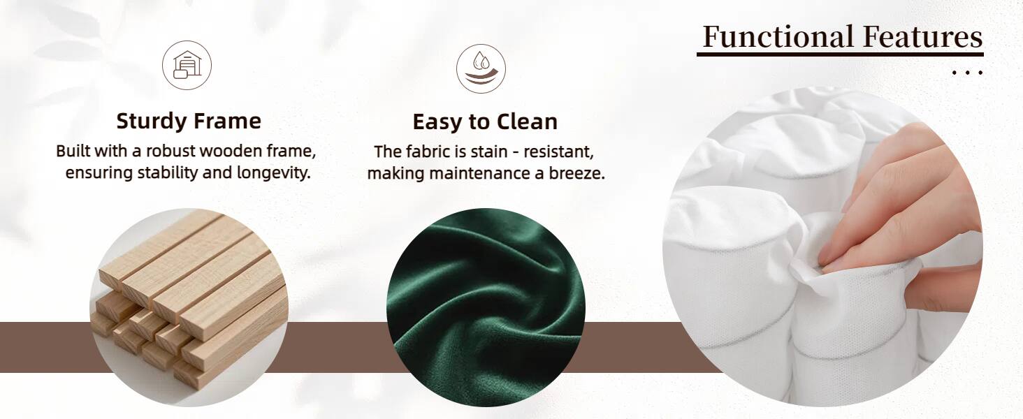 Functional Features

- Sturdy Frame
  Built with a robust wooden frame, ensuring stability and longevity.

- Easy to Clean
  The fabric is stain-resistant, making maintenance a breeze.