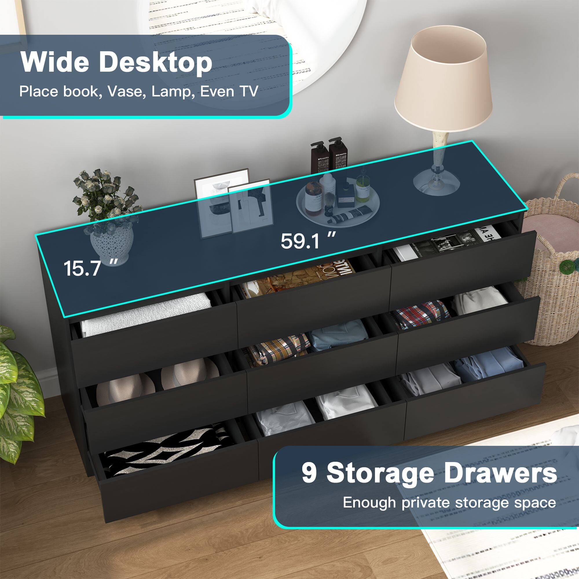 Wide Desktop  
Place book, Vase, Lamp, Even TV  

15.7 "  
59.1 "  

9 Storage Drawers  
Enough private storage space