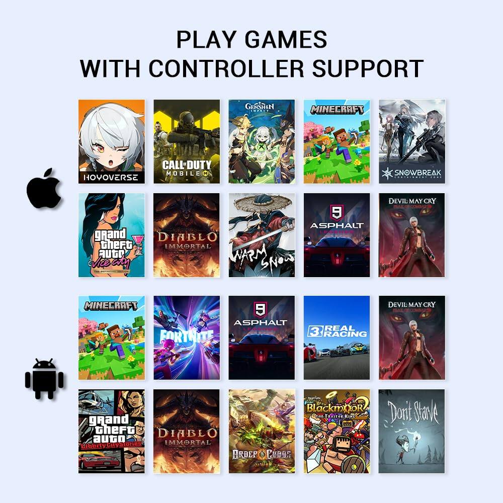 PLAY GAMES WITH CONTROLLER SUPPORT

- HOYOVERSE
- CALL OF DUTY MOBILE
- GENSHIN IMPACT
- MINECRAFT
- SNOWBREAK
- GRAND THEFT AUTO VICE CITY
- DIABLO IMMORTAL
- WARM BLOOD
- ASPHALT 9
- DEVIL MAY CRY
- BLACKMOOR
- STAVE
- GRAND THEFT AUTO LIBERTY CITY STORIES
- FORTNITE
- REAL RACING 3
- DEVIL MAY CRY
- BLOCKMOR
- DON'T STARVE
- ARDOUR OF THE GODS
