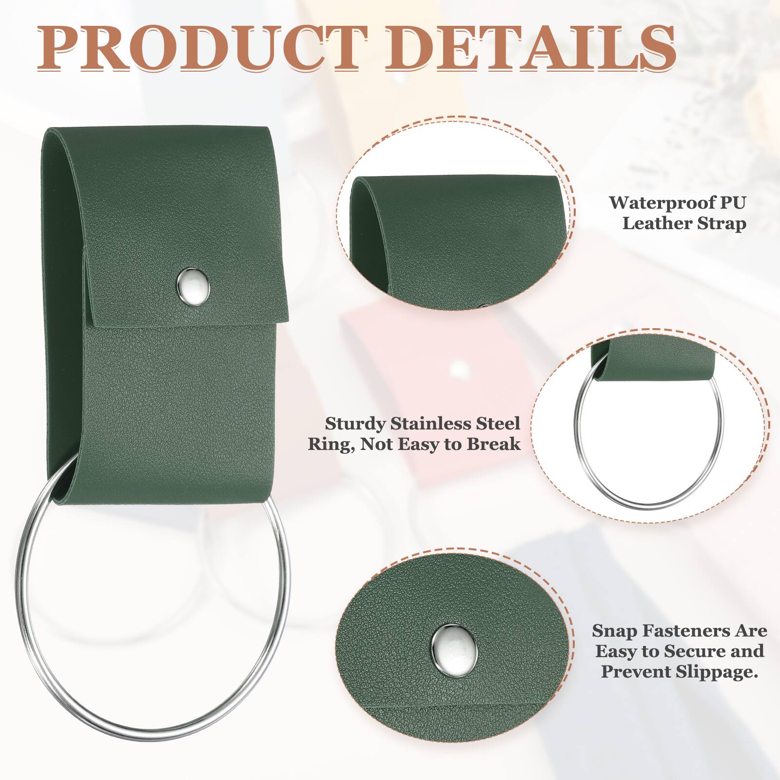 PRODUCT DETAILS

- Waterproof PU Leather Strap
- Sturdy Stainless Steel Ring, Not Easy to Break
- Snap Fasteners Are Easy to Secure and Prevent Slippage