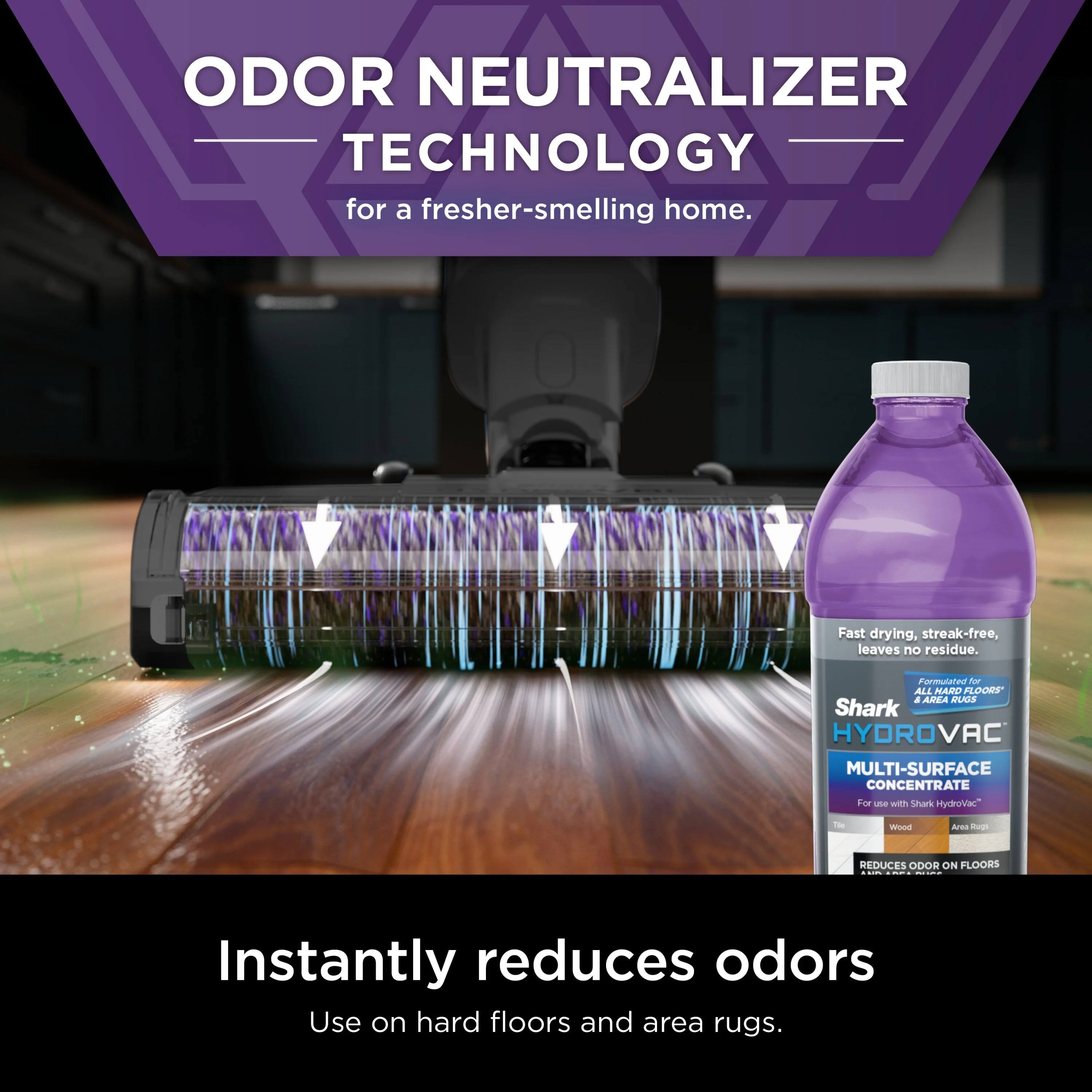Odor Neutralizer Technology for a fresher-smelling home. Fast drying, streak-free, leaves no residue. Formulated for all hard floors and area rugs. Shark Hydrovac Multi-Surface Concentrate. For use with Shark Hydrovac. Reduces odor on floors and instantly reduces odors. Use on hard floors and area rugs.