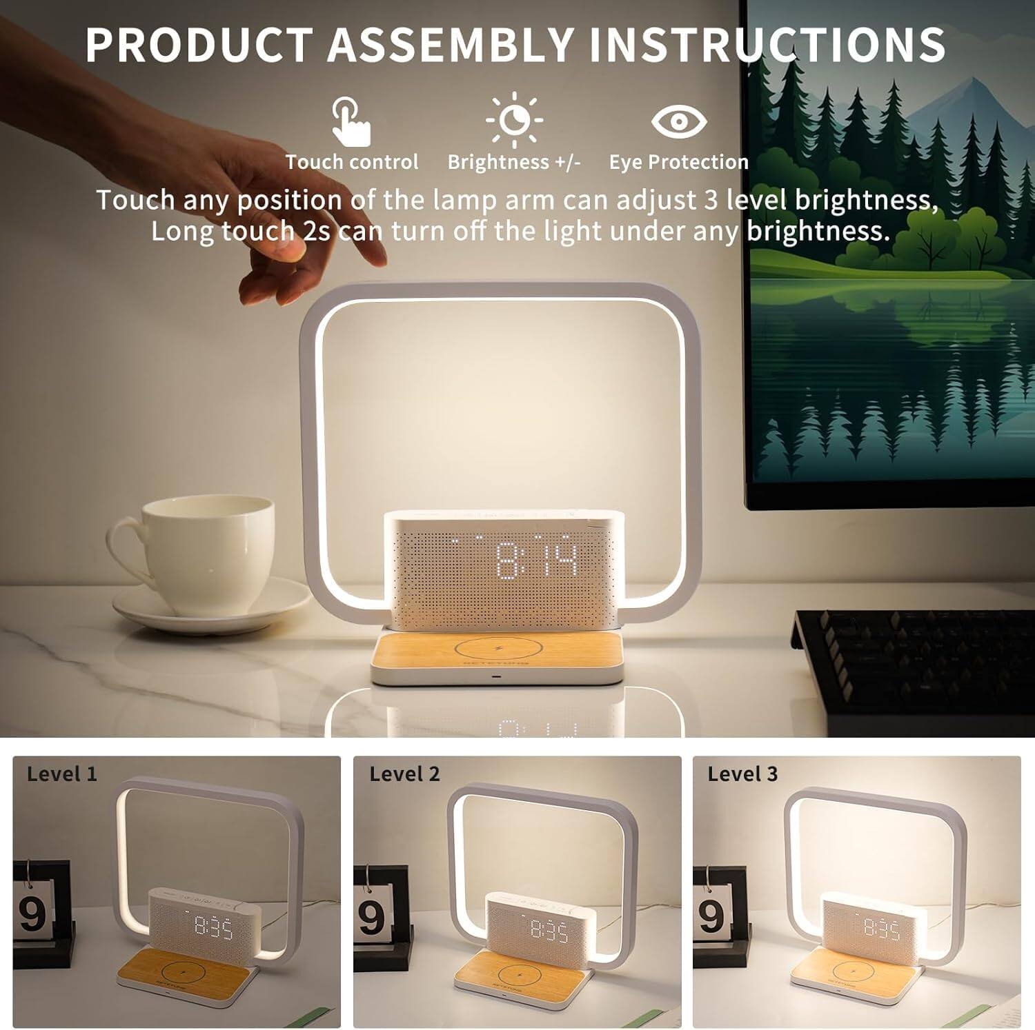 **PRODUCT ASSEMBLY INSTRUCTIONS**

- **Touch control**
- **Brightness +/-**
- **Eye Protection**

Touch any position of the lamp arm to adjust 3 levels of brightness. Long touch 2s can turn off the light under any brightness.

**Level 1**  
**Level 2**  
**Level 3**