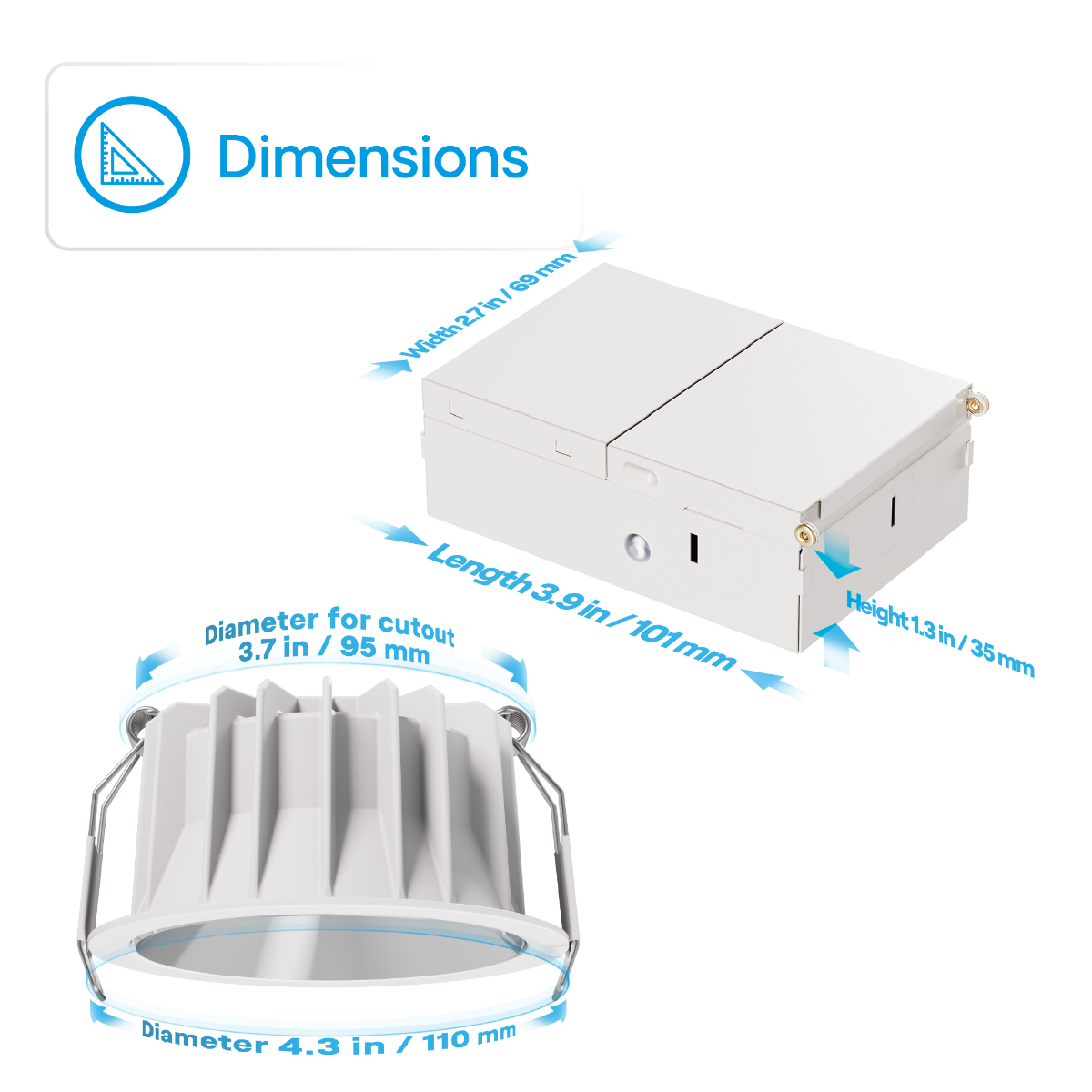 Dimensions

- Width: 27 in / 69 mm
- Length: 3.9 in / 101 mm
- Height: 1.3 in / 35 mm

Diameter for cutout: 3.7 in / 95 mm

Diameter: 4.3 in / 110 mm
