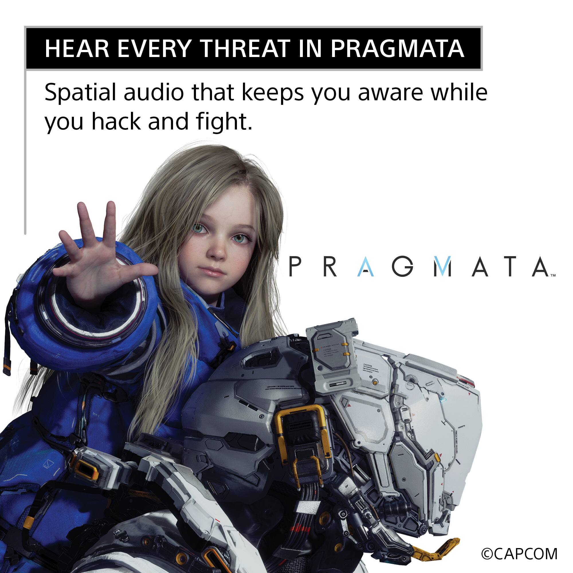 HEAR EVERY THREAT IN PRAGMATA

Spatial audio that keeps you aware while you hack and fight.

PRAGMATA

©CAPCOM
