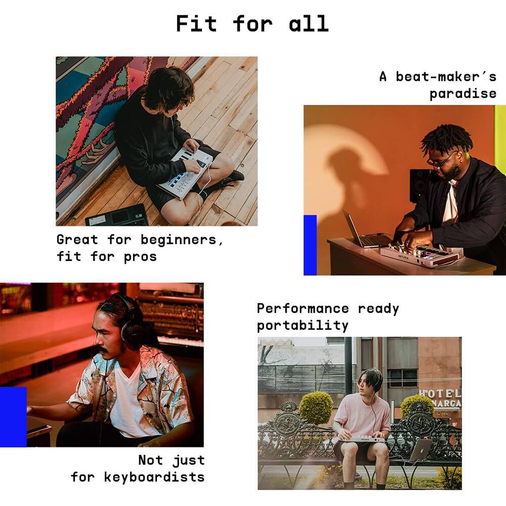 Fit for all

A beat-maker's paradise

Great for beginners, fit for pros

Performance ready portability

Not just for keyboardists