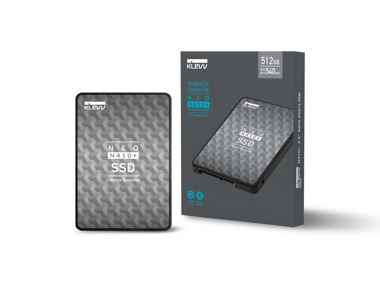 KLEVV  
512GB Read Up to 540 MB/s  
KLEVV NEO N410+ SSD Creative Evolution  
Designed for Smarter Life  
NEO N410+ SOLID STATE DRIVE 2.5" SATA 6Gb/s  
KLEVV N E N410+ O Creative SSD Evolution  
SSD 6Gb/s SATA 2.5" N410+ KLEVV NEO  
United backup warranty Software