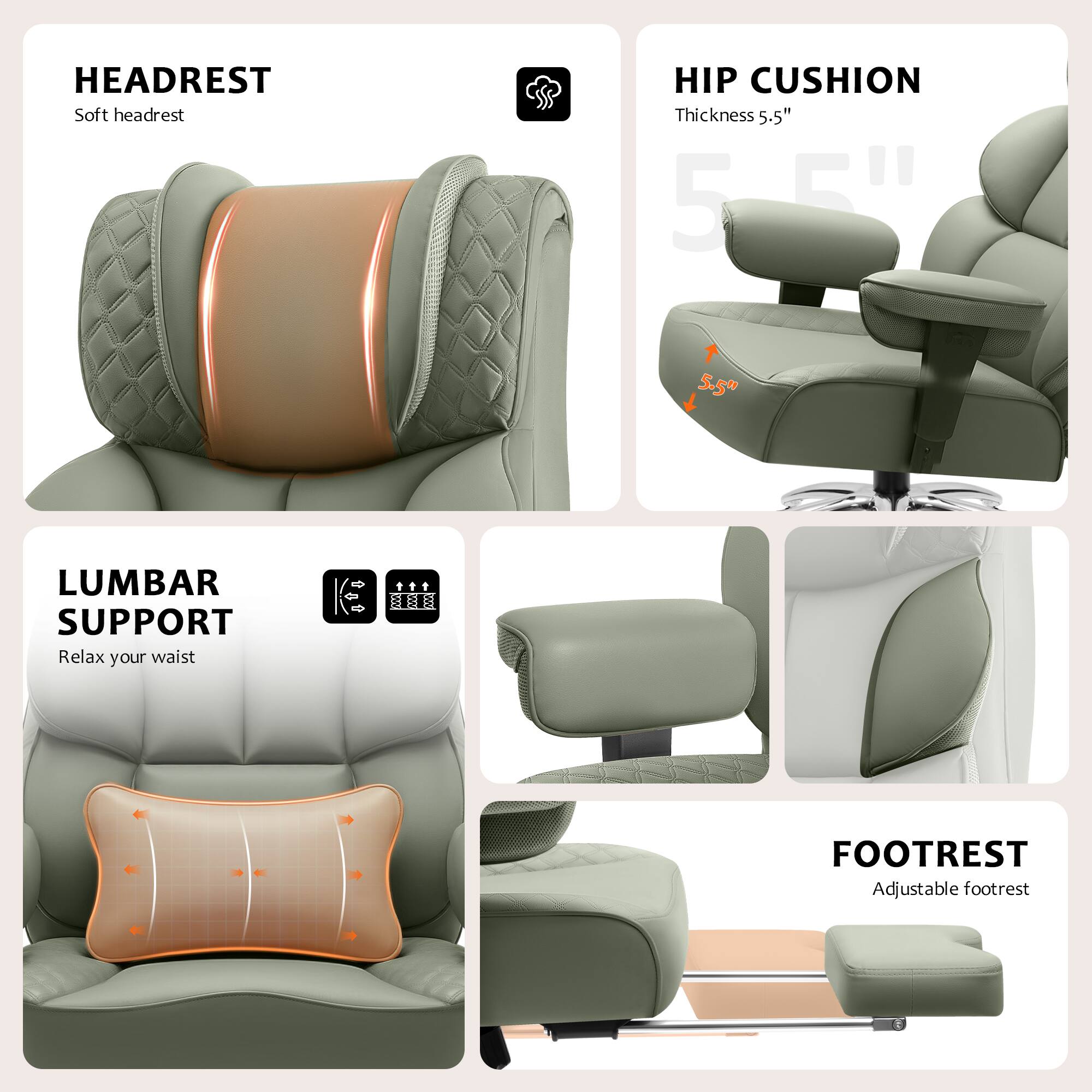 HEADREST  
Soft headrest  

HIP CUSHION  
Thickness 5.5"  

LUMBAR SUPPORT  
Relax your waist  

FOOTREST  
Adjustable footrest