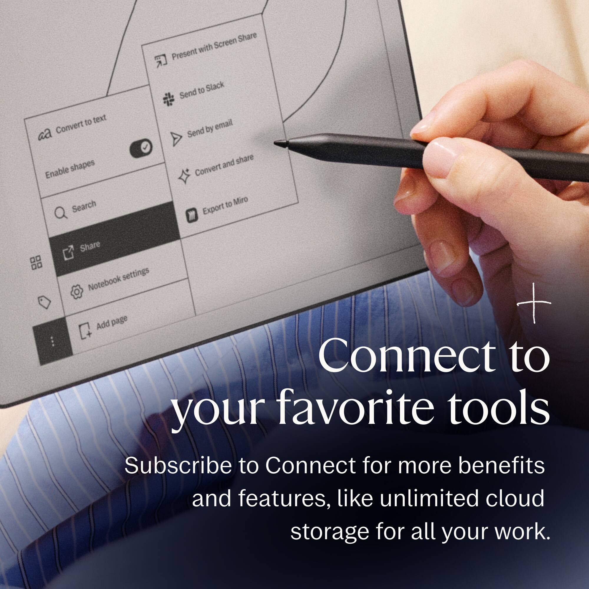 Share with Screen  
Present to Slack  
Send to text  
Convert by email  
Enable shapes and share  
Convert  
Search  
Share settings  
Notebook page  
+ Add  
Connect to your favorite tools  
Subscribe to Connect for more benefits and features, like unlimited cloud storage for all your work.
