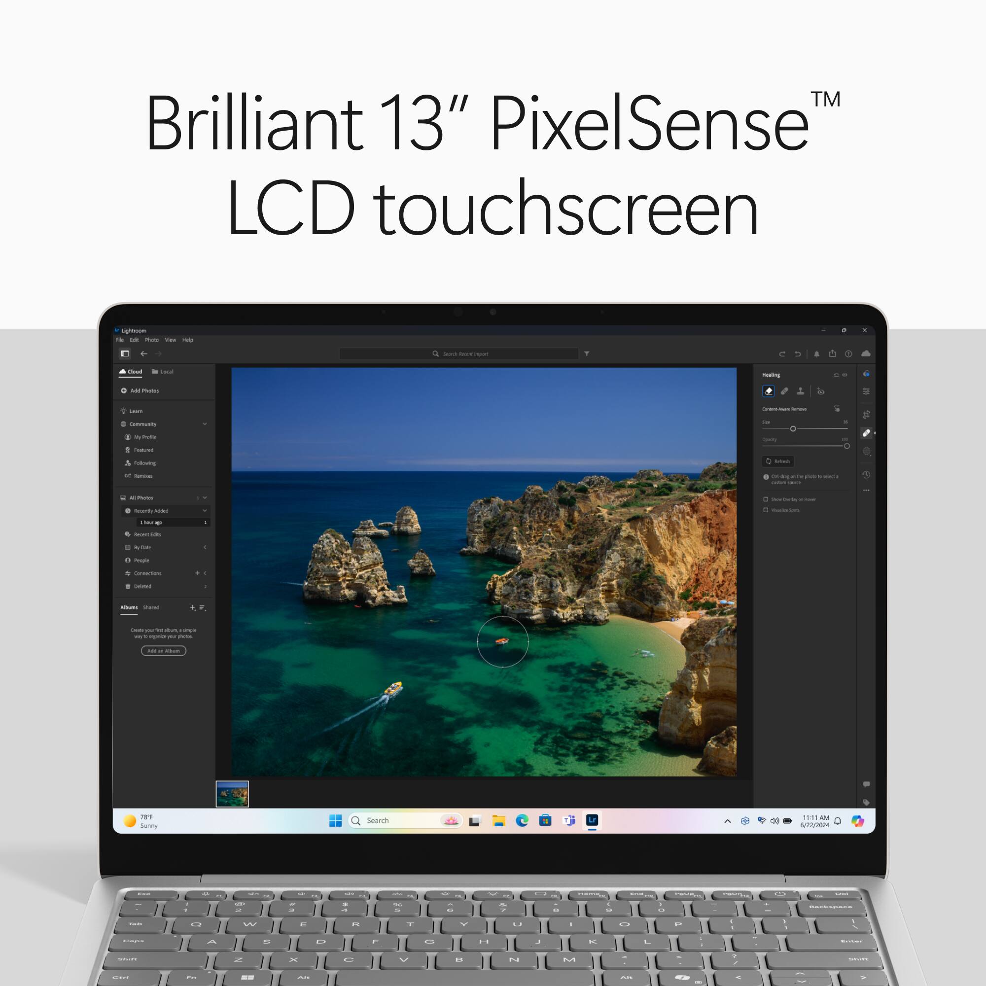 Brilliant 13" PixelSense™ LCD touchscreen

Lightroom to has You Hrp

Seed AyanClnged

Y

Cinef

be Less

resing

AM Photos

Gram

CARDING - -

Community

is

5

Foto I Natured

Quilly

Following

Storyboard

Remium

Jugo by your winta saium wave

Photos

:) from Gena: powe

kearedy Added

4 musted be

User

Sports Day

By Cake

1

People

Connections

Calories

1

aloums Thanet

Create your fot an allyle my + agginics your yourtes.

LA - alsum

785 Sunny

Search

11.11 6/22/2024

COMPANY

30

RECE

Q

W

R

Y

U

I

P

Company

A

S

T

H

K

L

MUNICION

min

x

x

Com

V

N

M

Comments

OF

VISION