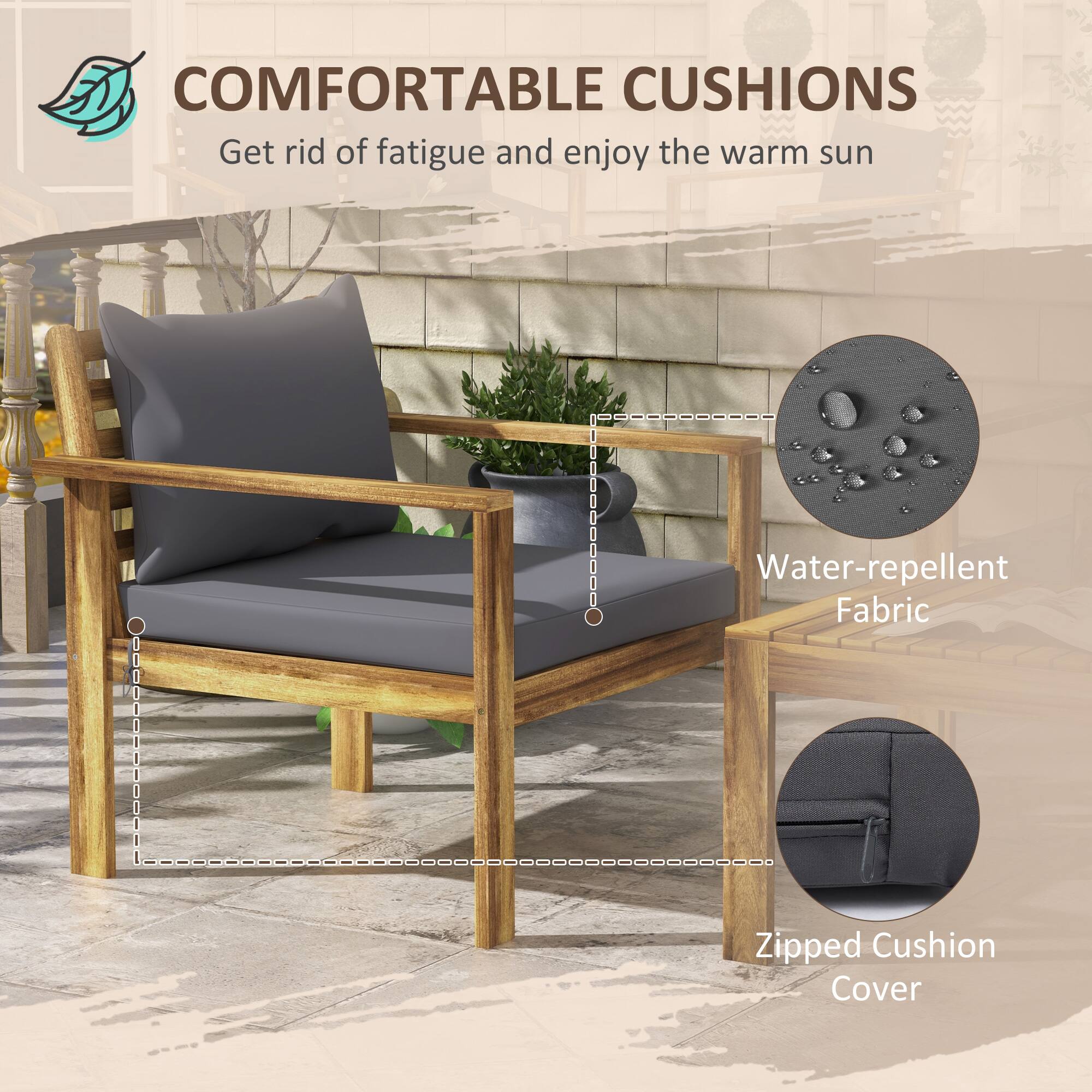 COMFORTABLE CUSHIONS  
Get rid of fatigue and enjoy the warm sun  

Water-repellent Fabric  

Zipped Cushion Cover