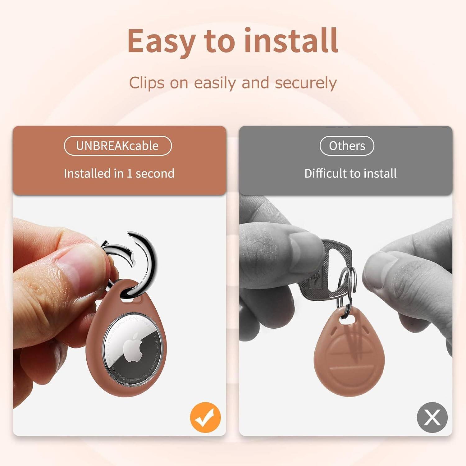 Easy to install  
Clips on easily and securely

UNBREAKcable  
Installed in 1 second

Others  
Difficult to install