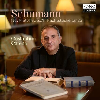 PIANO CLASSICS
Schumann
Novelletten Op.21 • Nachtstücke Op.23
Costantino Catena