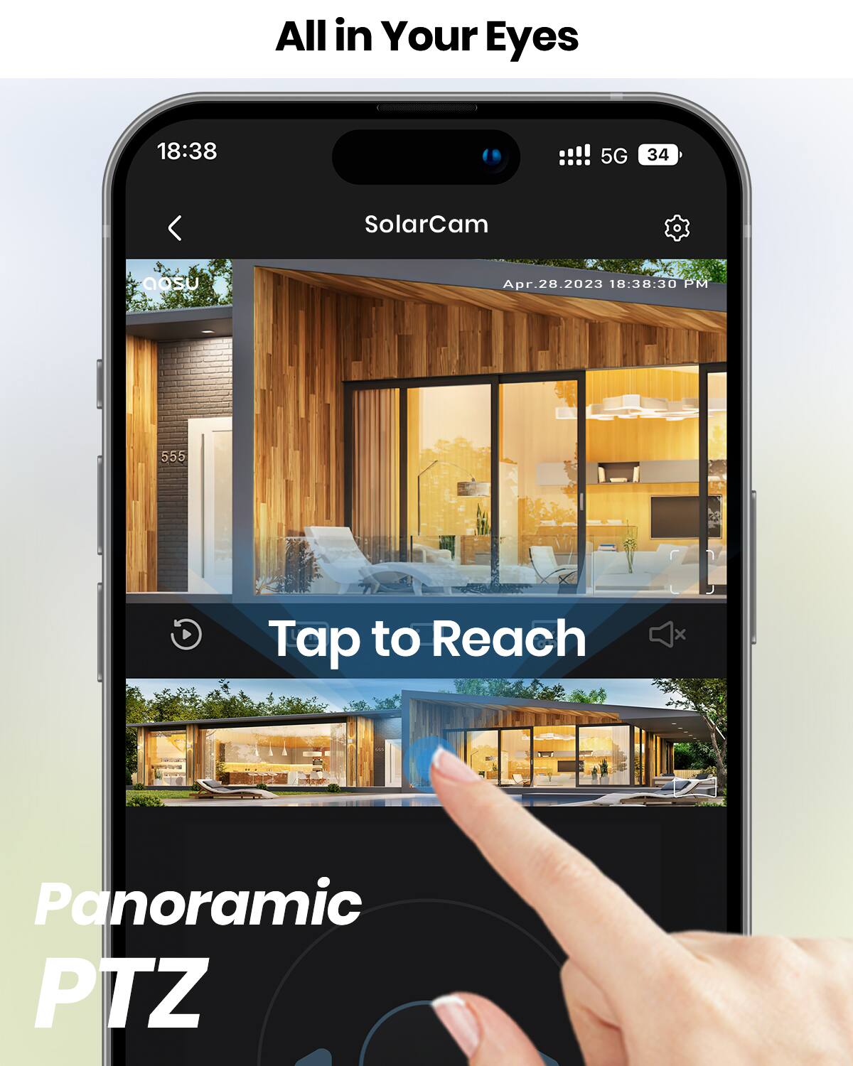 All in Your Eyes  
18:38  
5G 34  
SolarCam  
Apr.28.2023 18:38:30 PM  
555  
Tap to Reach  
Panoramic PTZ