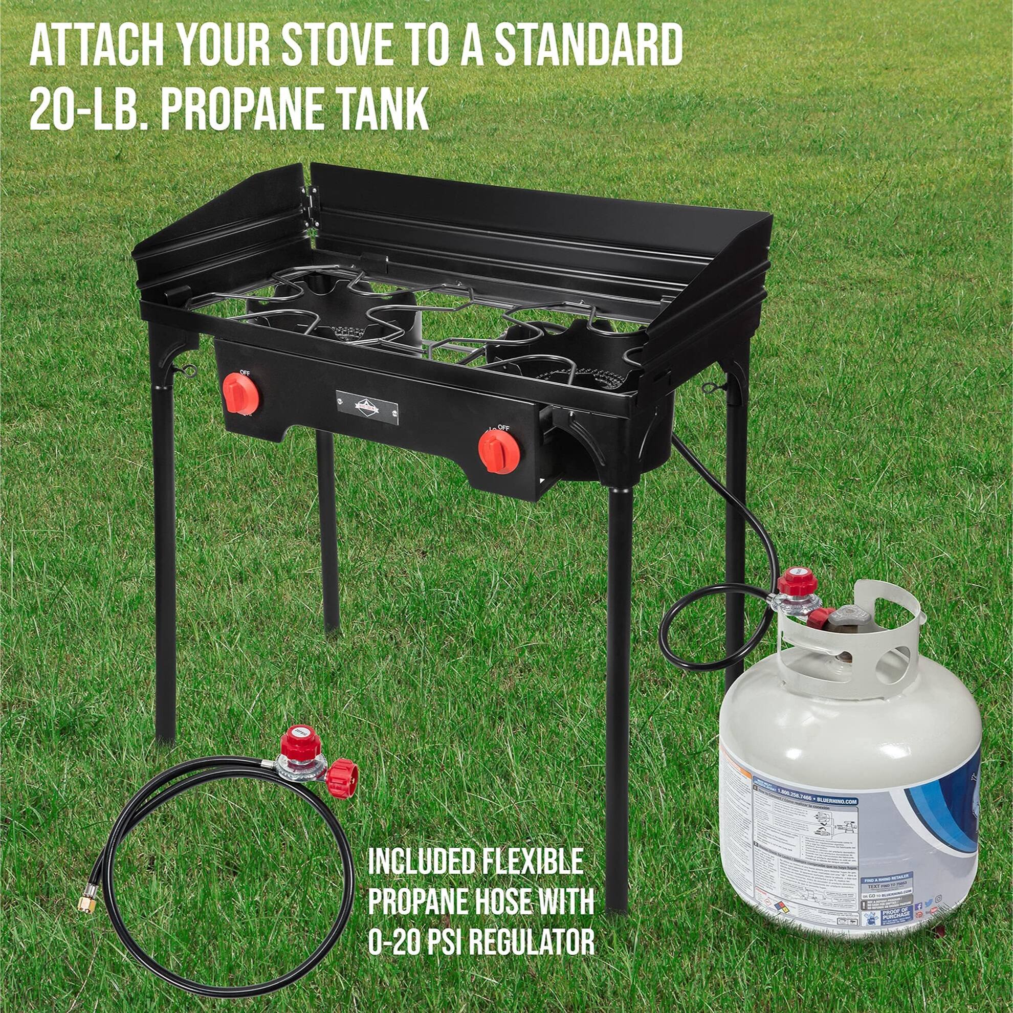 ATTACH YOUR STOVE TO A STANDARD 20-LB. PROPANE TANK

INCLUDED FLEXIBLE PROPANE HOSE WITH 0-20 PSI REGULATOR